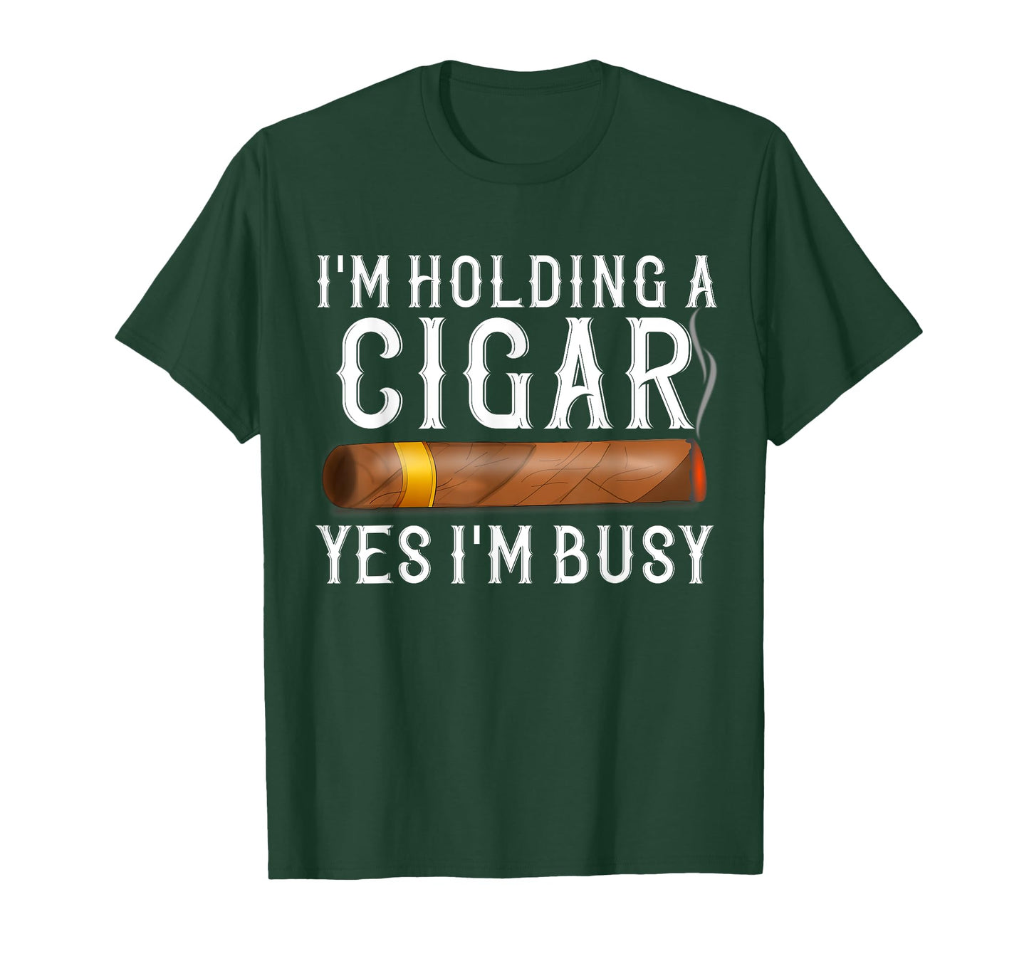 Im Holding A Cigar Yes Im Busy Shirt Funny Father's Day Gift T-Shirt