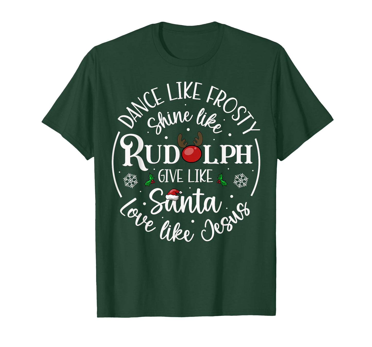 Dance Like Frosty Shine Like Rudolph Love Like Jesus Xmas T-Shirt