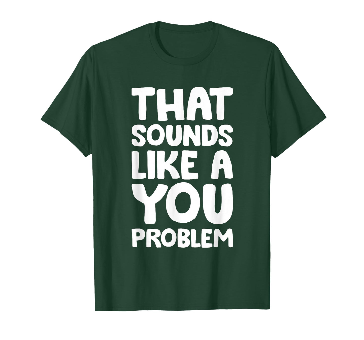That Sounds Like A You Problem Humorous Sayng T-Shirt