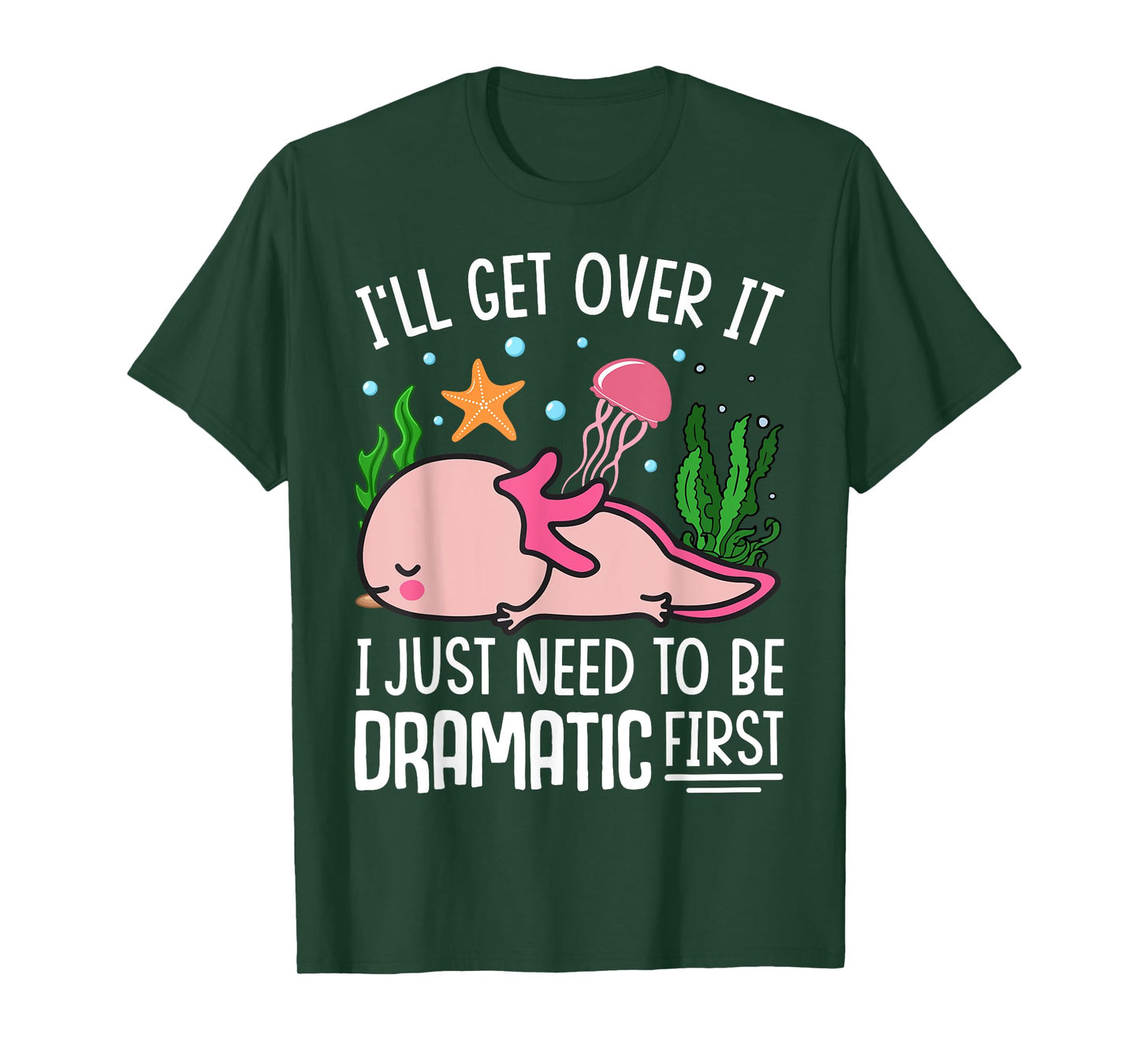 I'll Get Over It I Just Need To Be Dramatic First T-Shirt