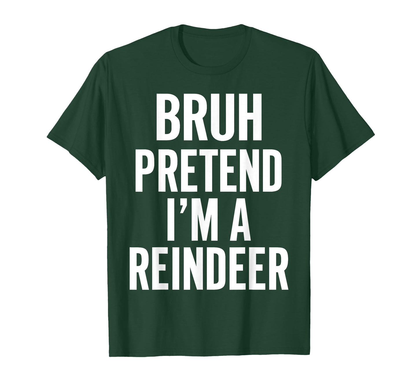Bruh Pretend I'm A Reindeer Christmas Matching Xmas Costume T-Shirt