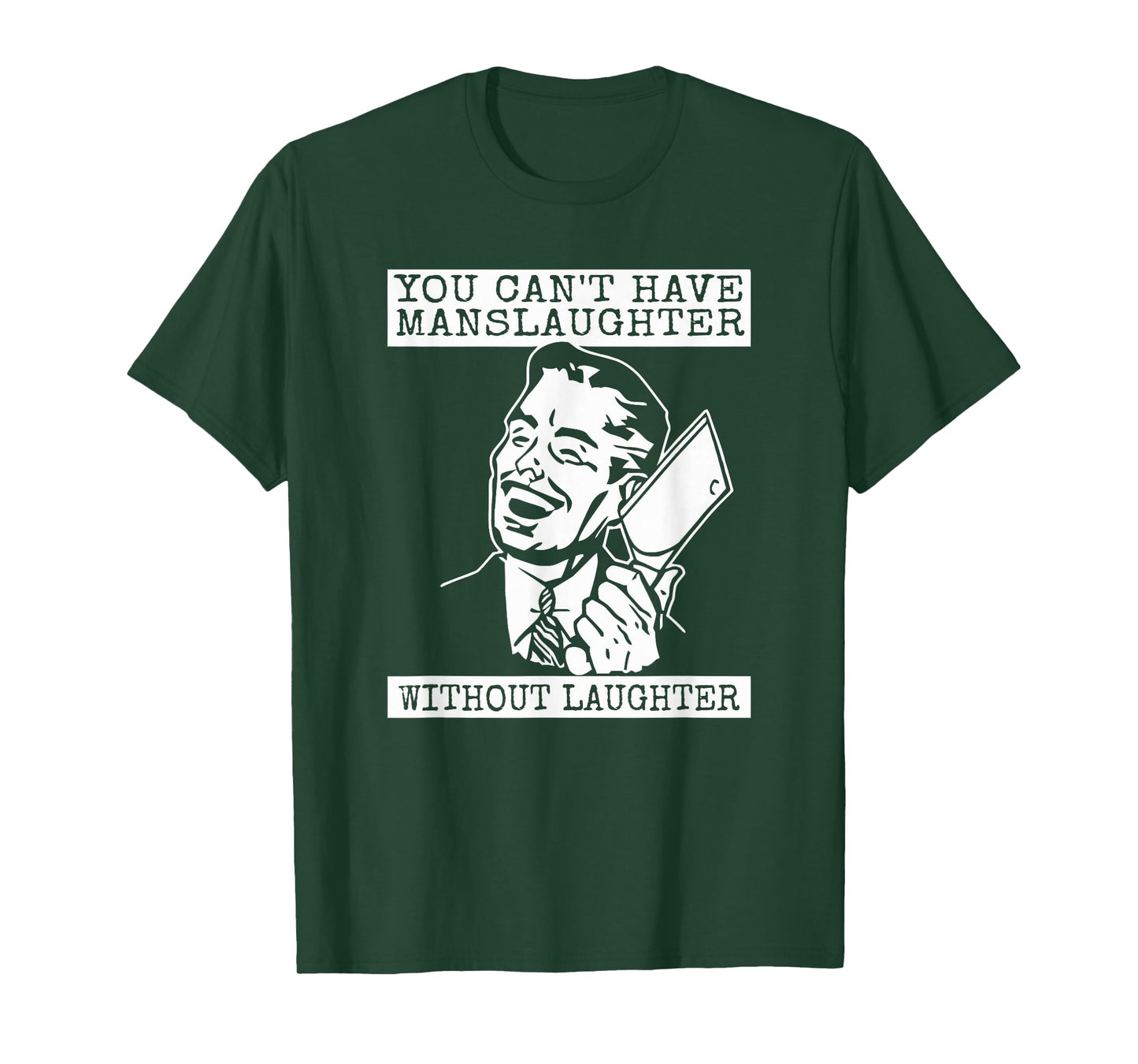 You Can't Have Manslaughter Without Laughter T-Shirt