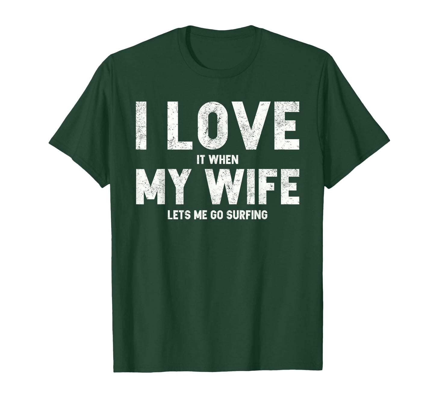Mens I Love It When My Wife Lets Me Go Surfing T Shirt