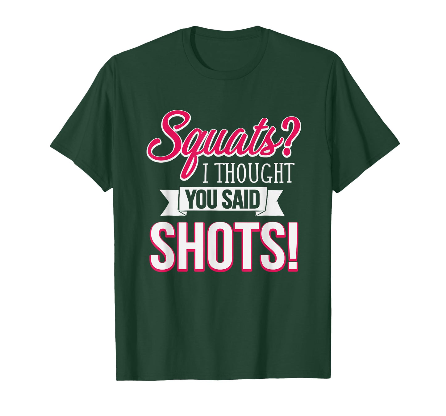 Squats I Thought You Said Shots Funny Workout T-Shirt