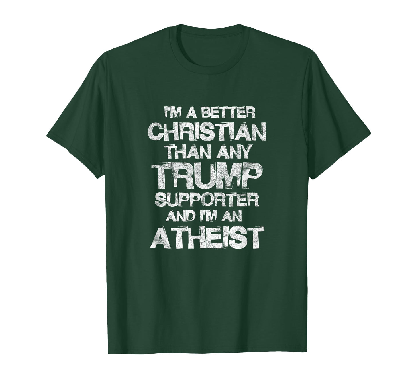 I'm A Better Christian Than Any Trump Supporter Atheist T-Shirt