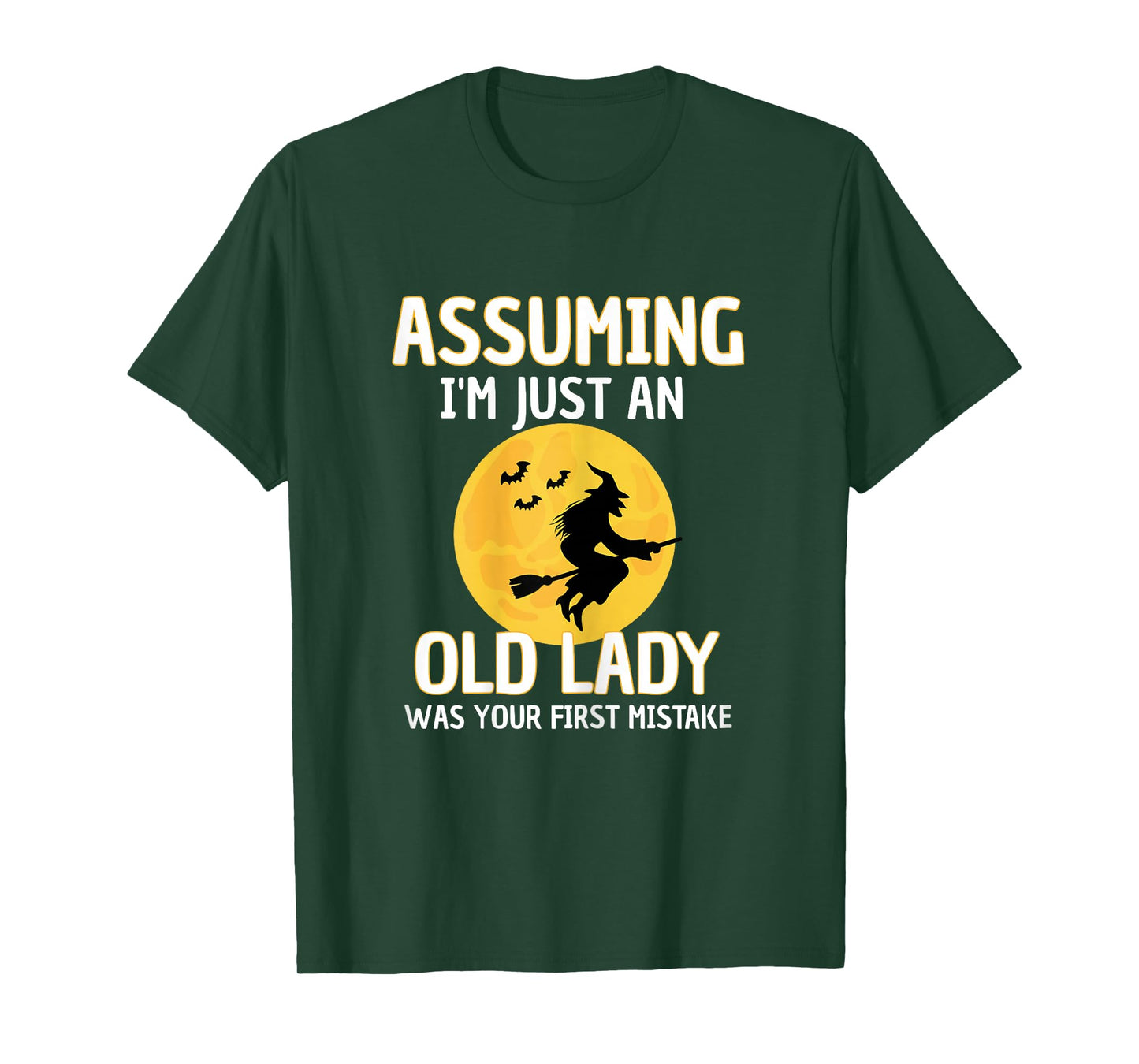 Assuming I'm Just an Old Lady was Your First Mistake Witch T-Shirt