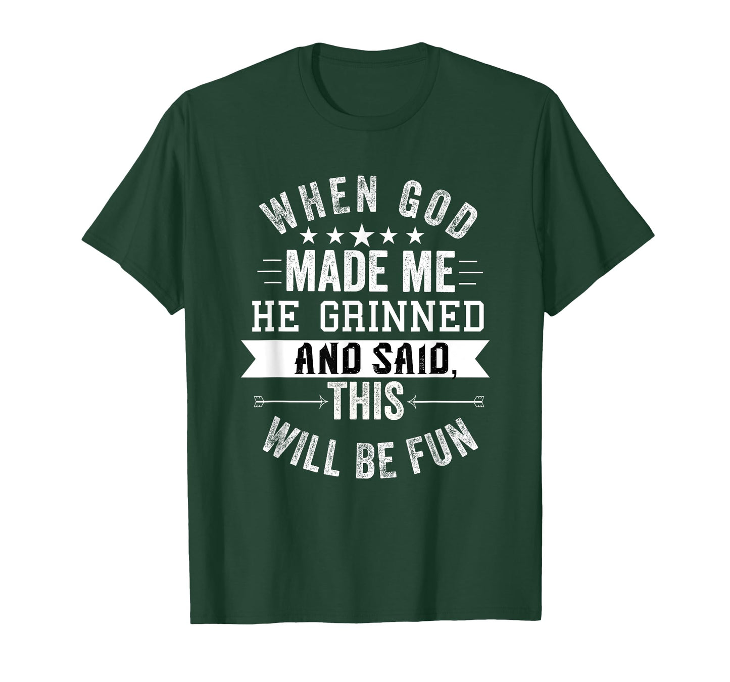when god made me he grinned and said this will be fun T-Shirt