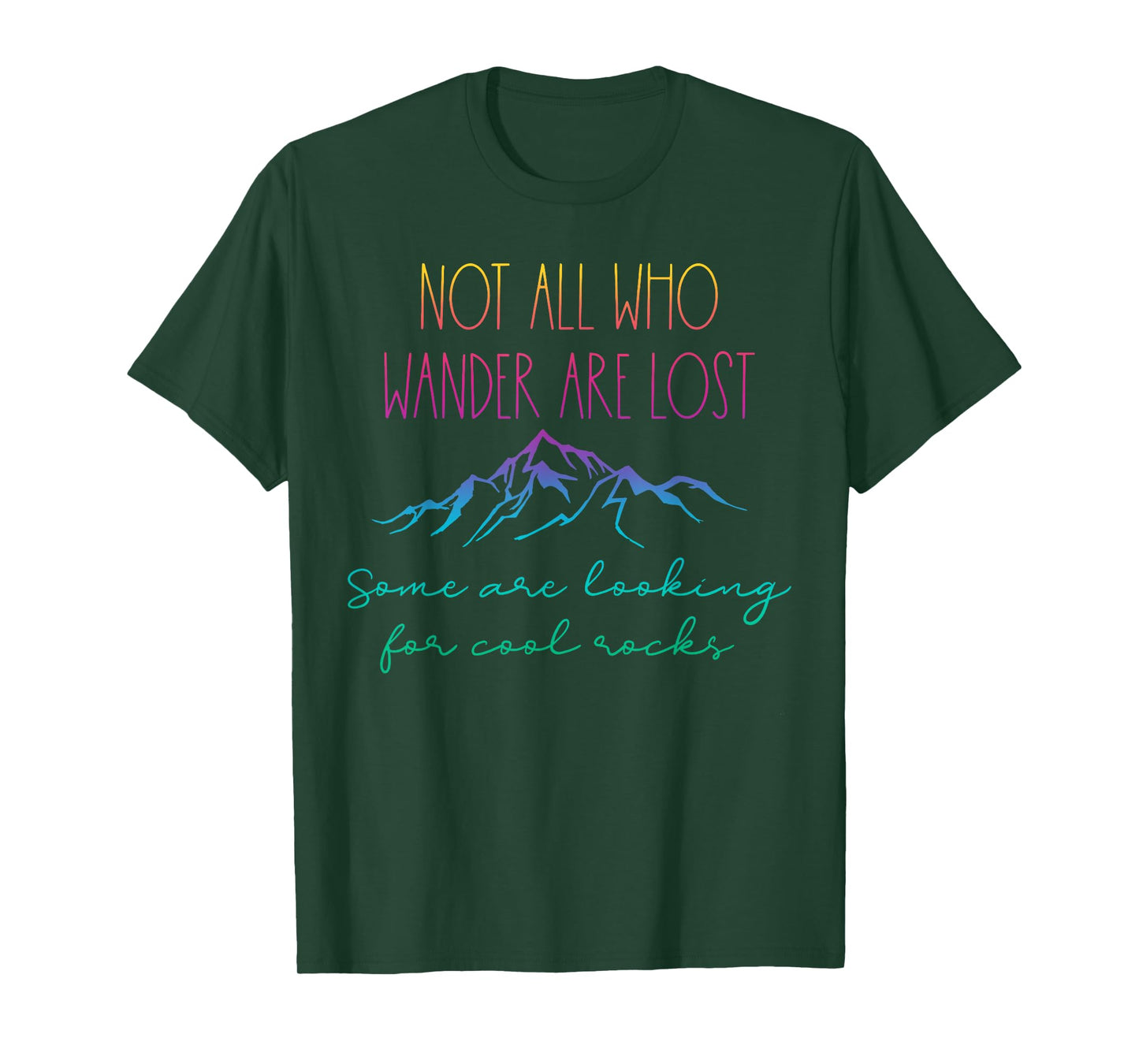 Not All Who Wander Are Lost Some Are Looking For Cool Rocks T-Shirt