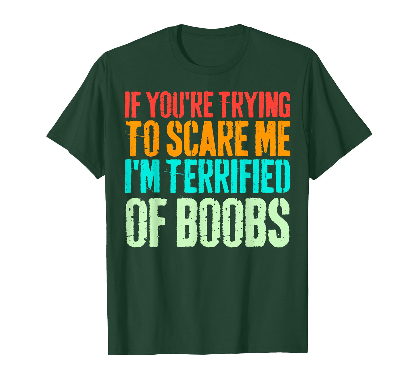 VINTAGE IF YOU'RE TRYING TO SCARE ME, I'M TERRIFIED OF BOOBS T-Shirt
