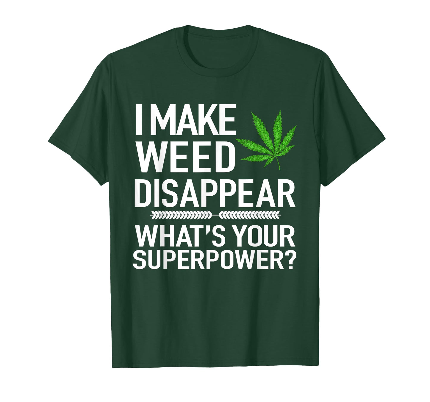 I Make Weed Disappear What's Your Superpower Funny T-Shirt