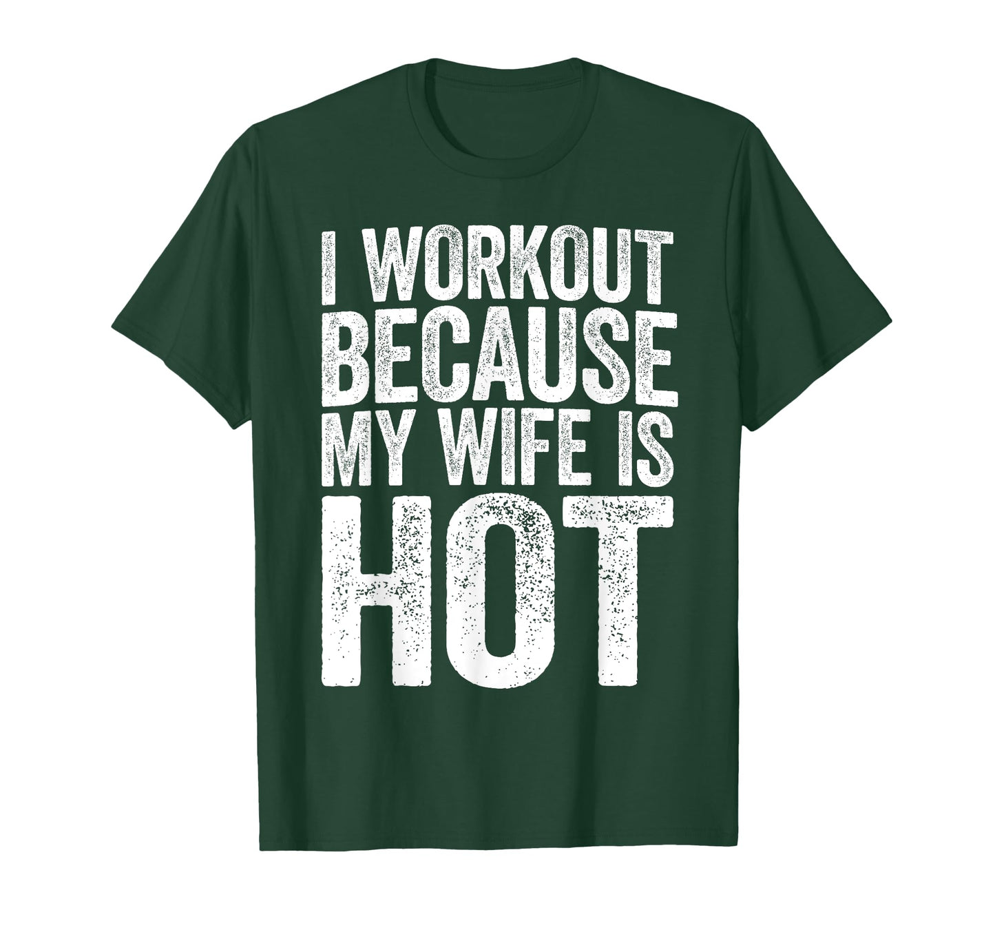 I Workout Because My Wife Is Hot Shirt Funny Gym Work Out T-Shirt