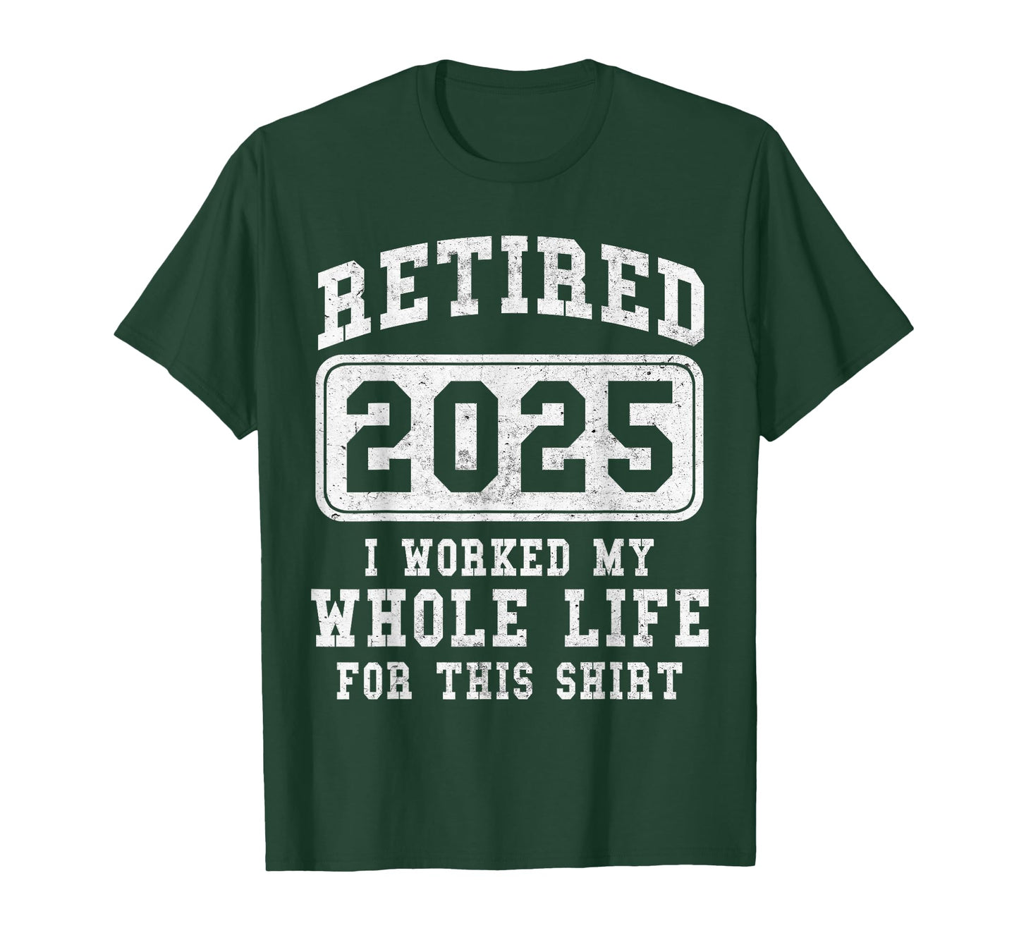 Retired 2025 retirement worked whole life for this T-Shirt