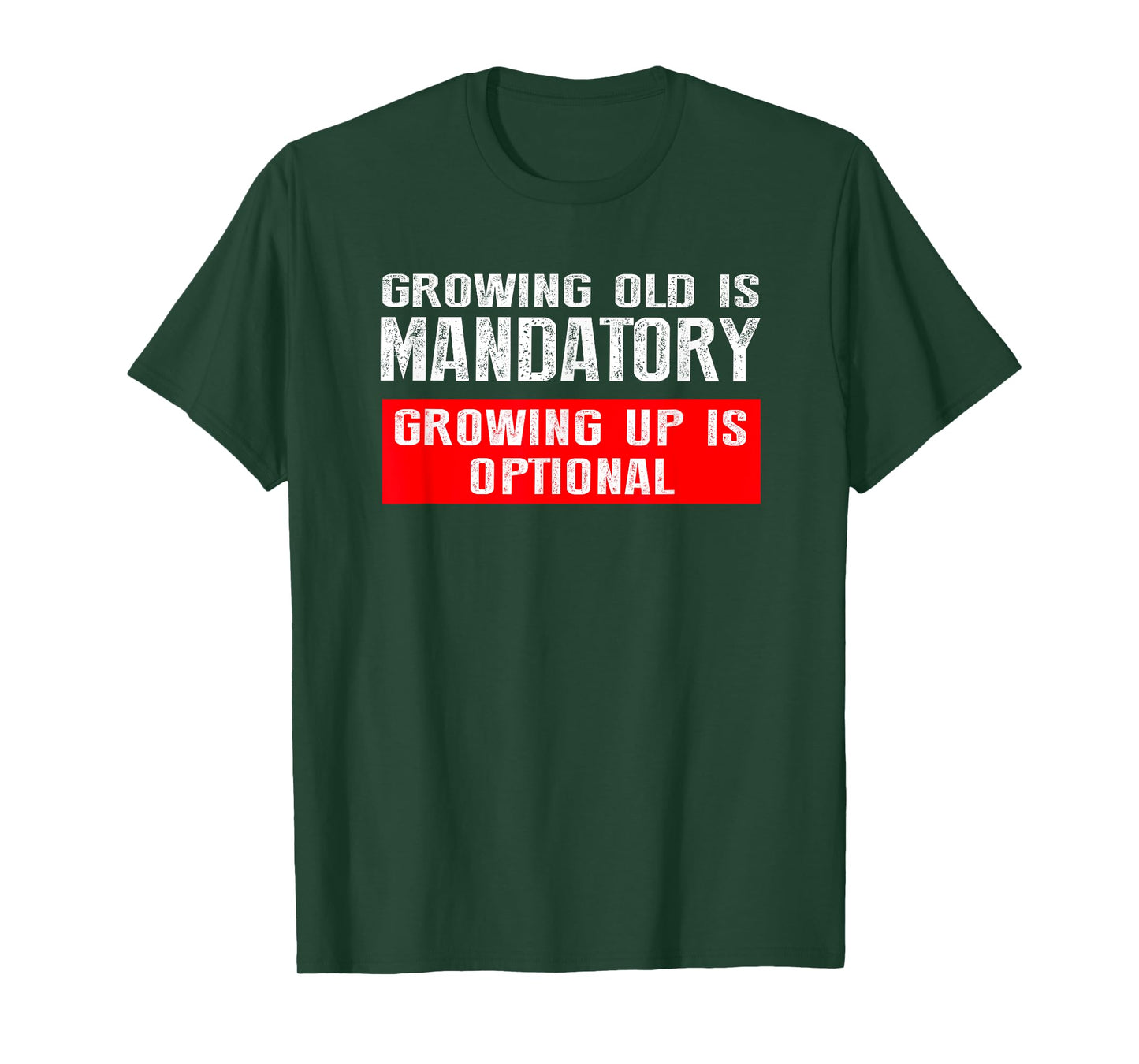 Growing Old is Mandatory, Growing Up is Optional Tee shirt T-Shirt
