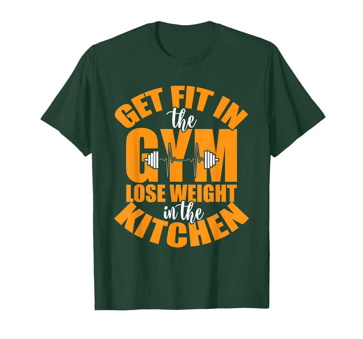 Get Fit in The Gym and Lose Weight in The Kitchen Tees T-Shirt