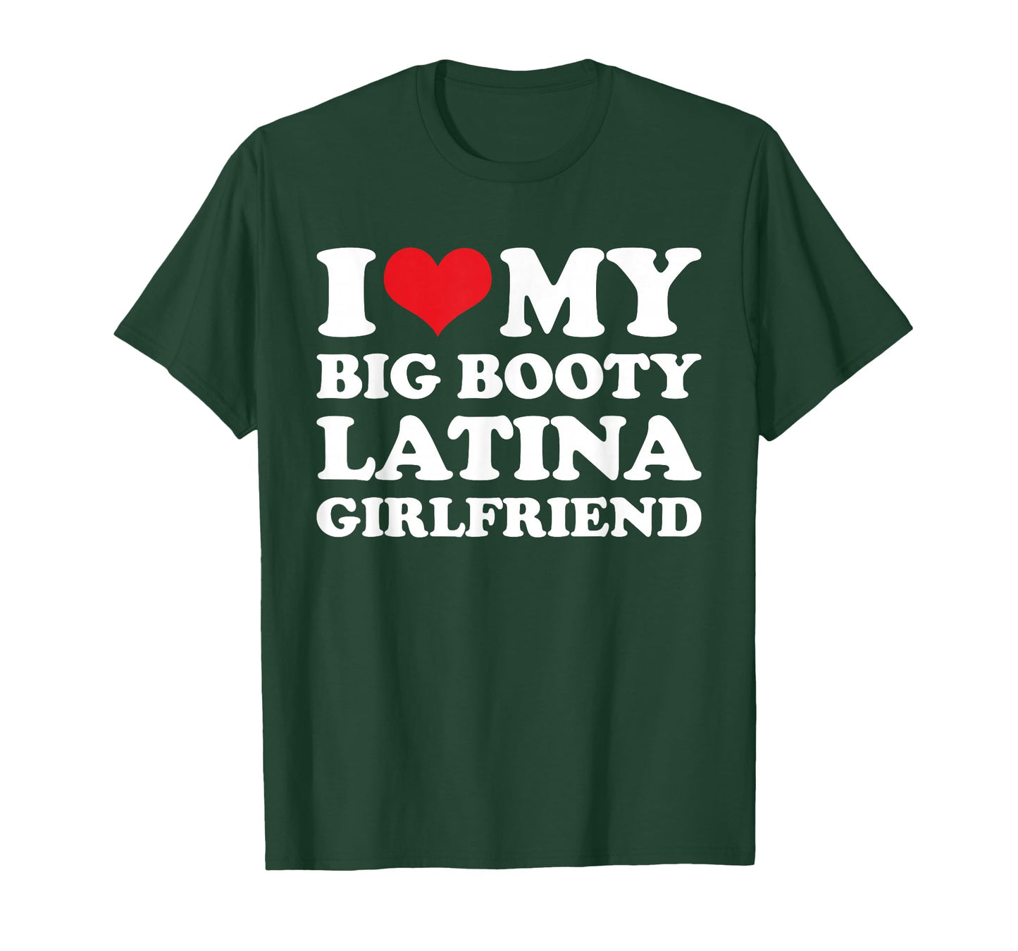 I Love My Big Booty Latina Girlfriend - Funny Boyfriend T-Shirt