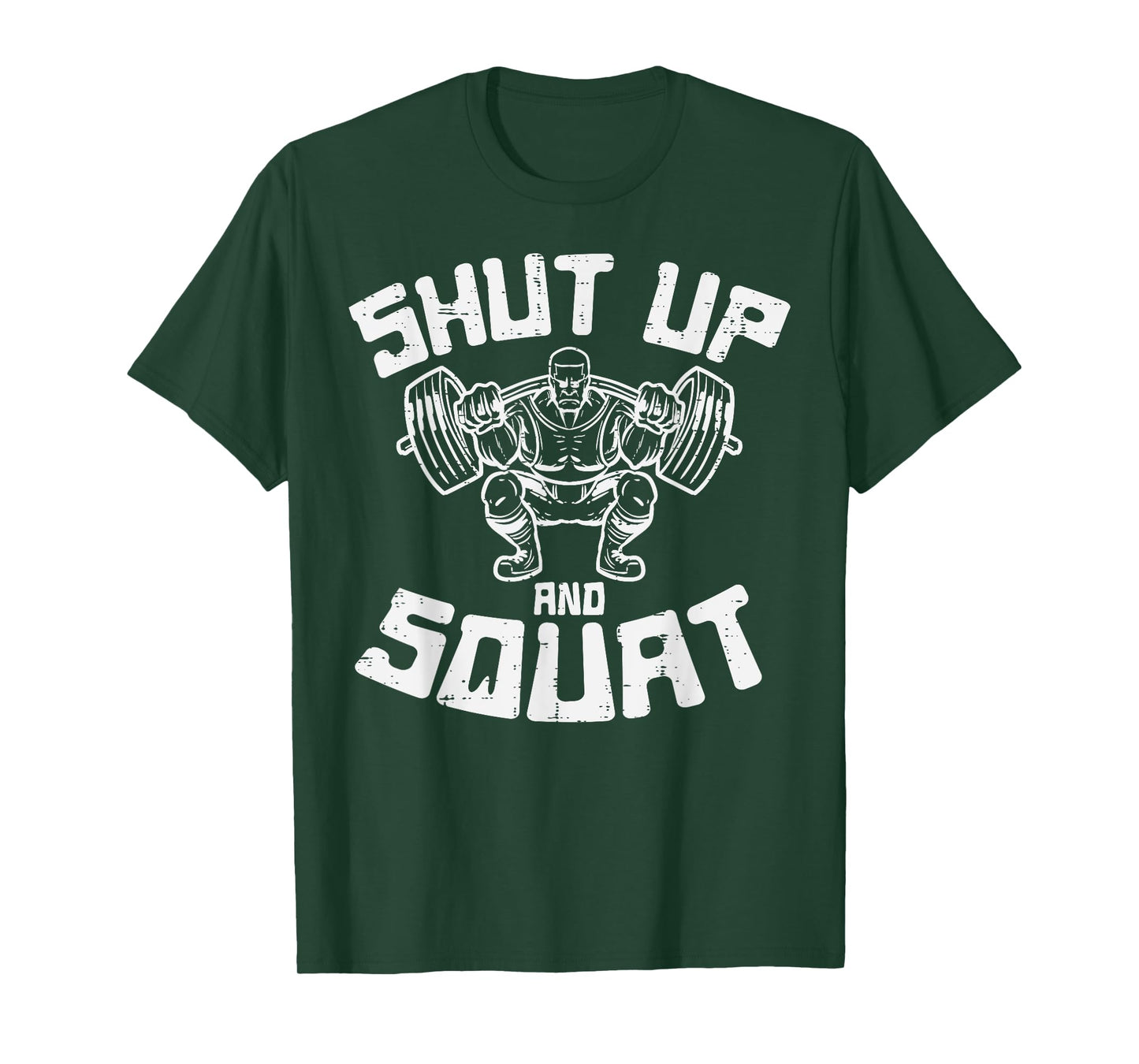 Workout Shut Up Squat Funny Gym Powerlift Leg Day Men Women T-Shirt