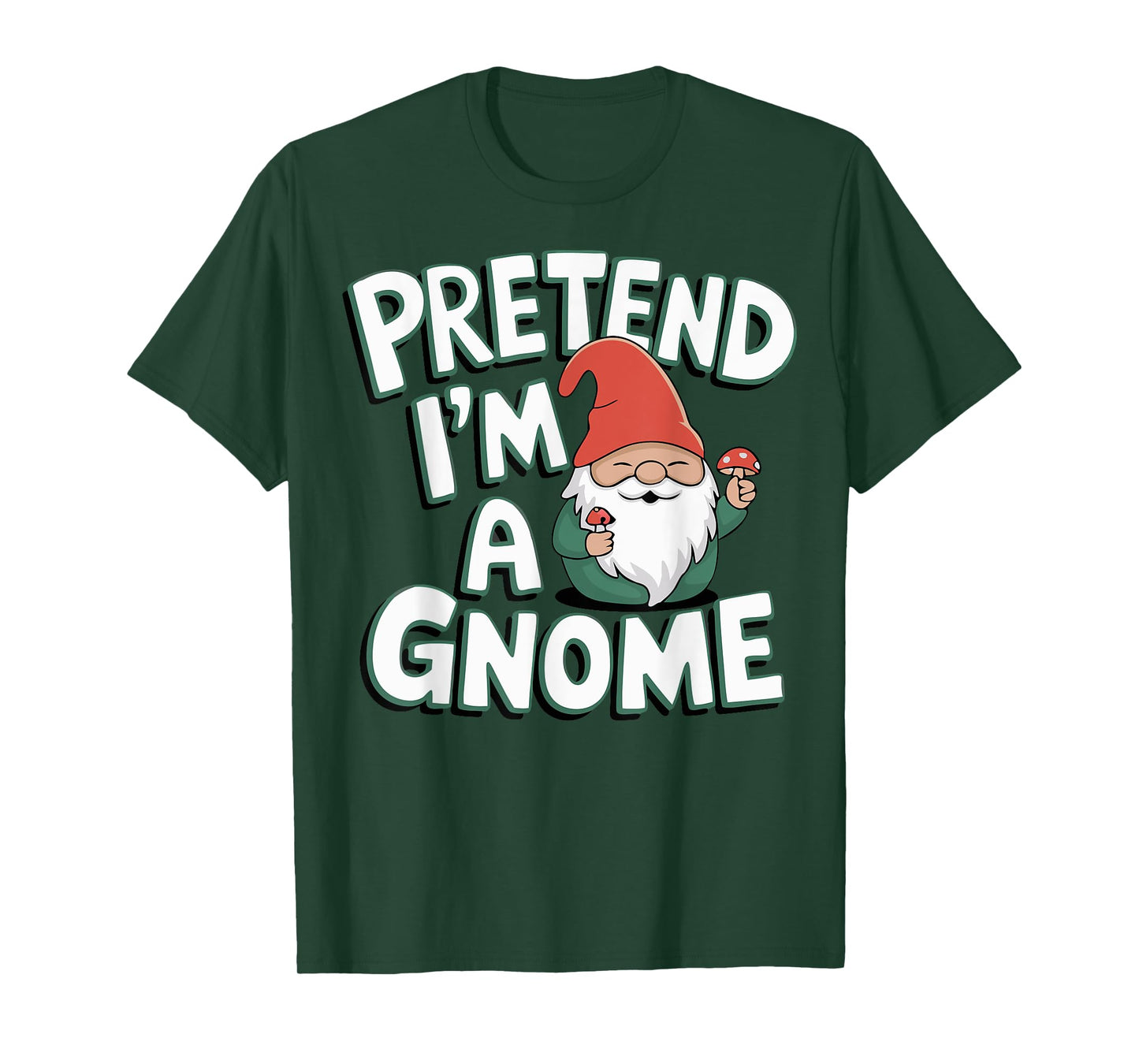 Pretend I'm A Gnome T-Shirt