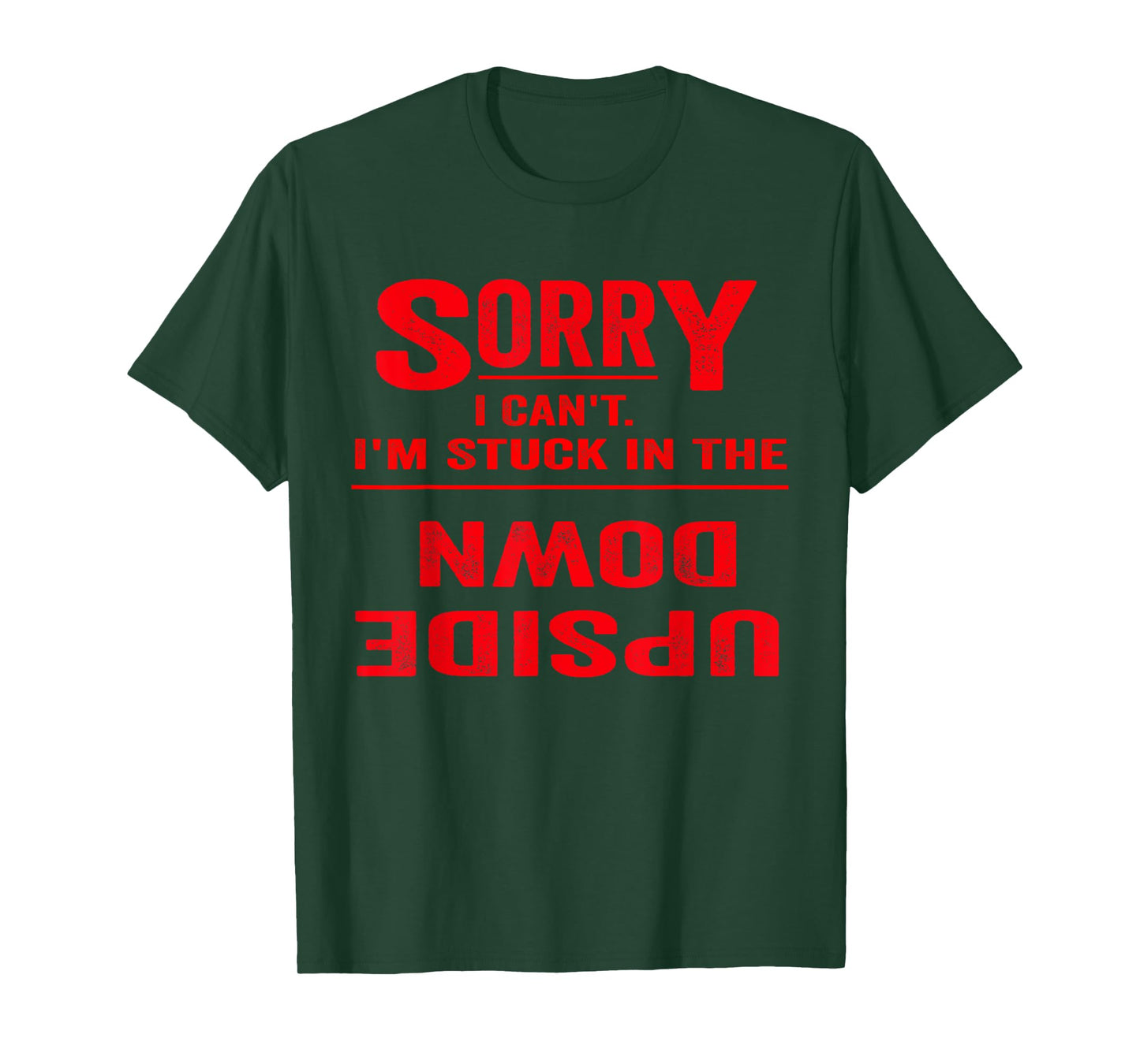 Sorry I Can't I'm Stuck in The Upside Down Funny T-Shirt