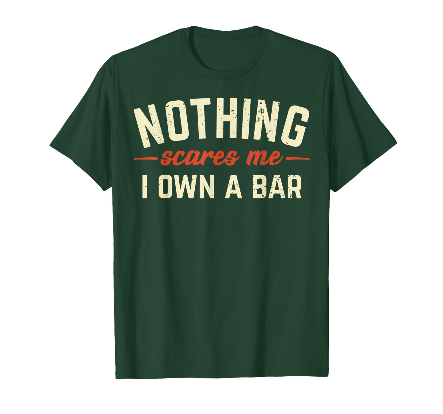 Nothing Scares Me I Own A Bar Funny Bar Owner Gift T-Shirt