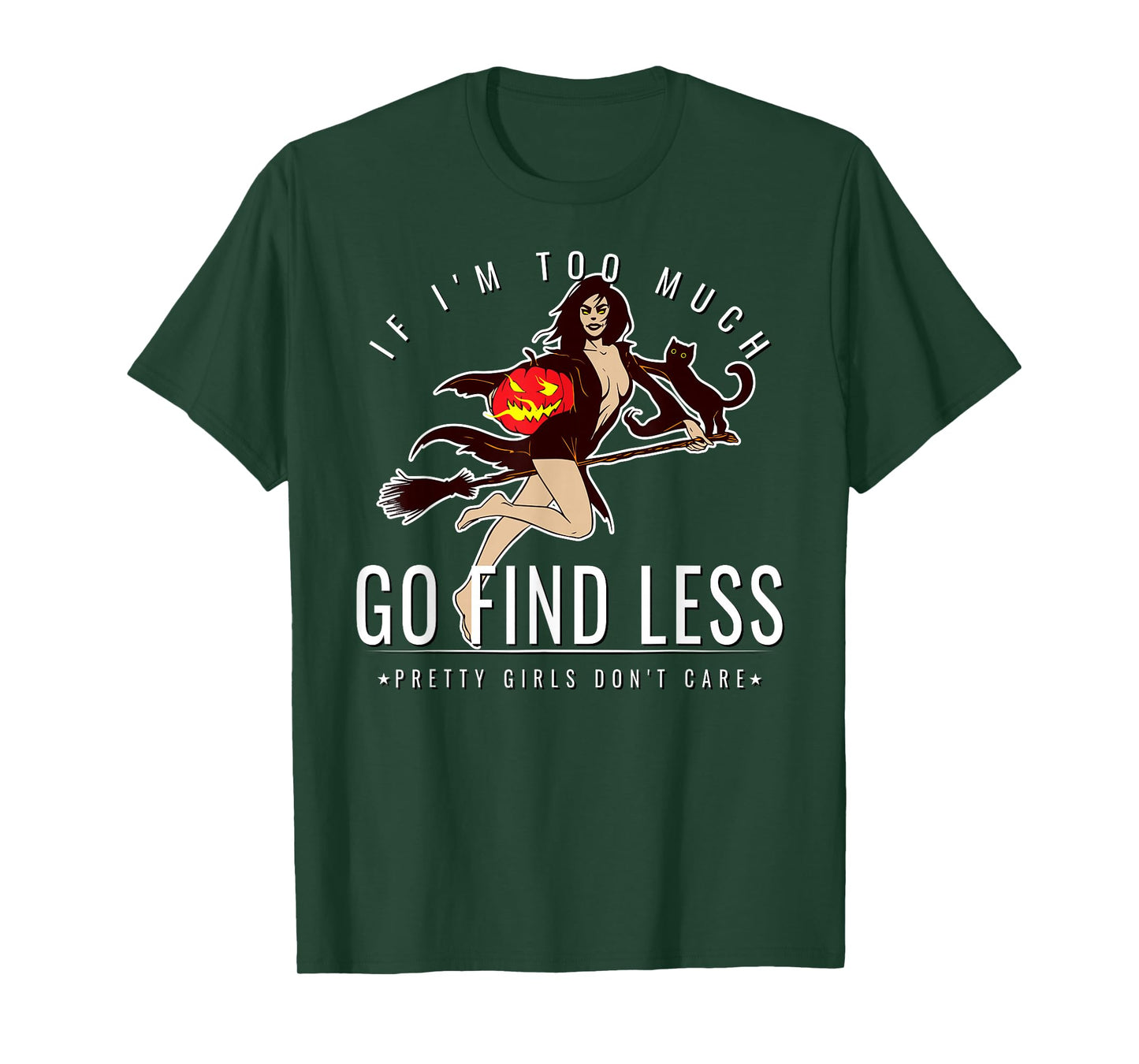 If Im Too Much Go Find Less Pinup Witch Pumpkin Cat Design T-Shirt