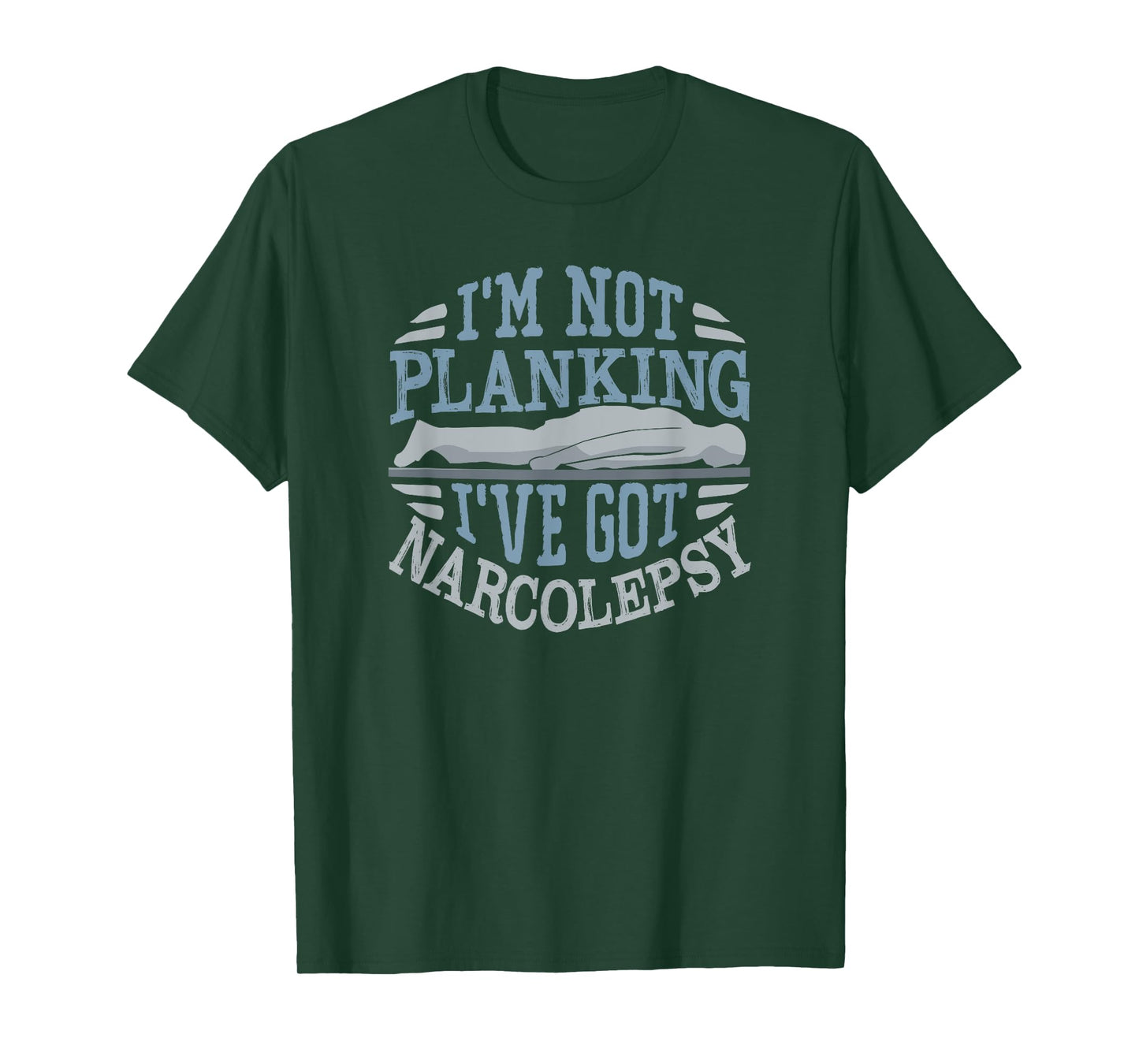 I'm Not Planking I've Got Narcolepsy T-Shirt T-Shirt