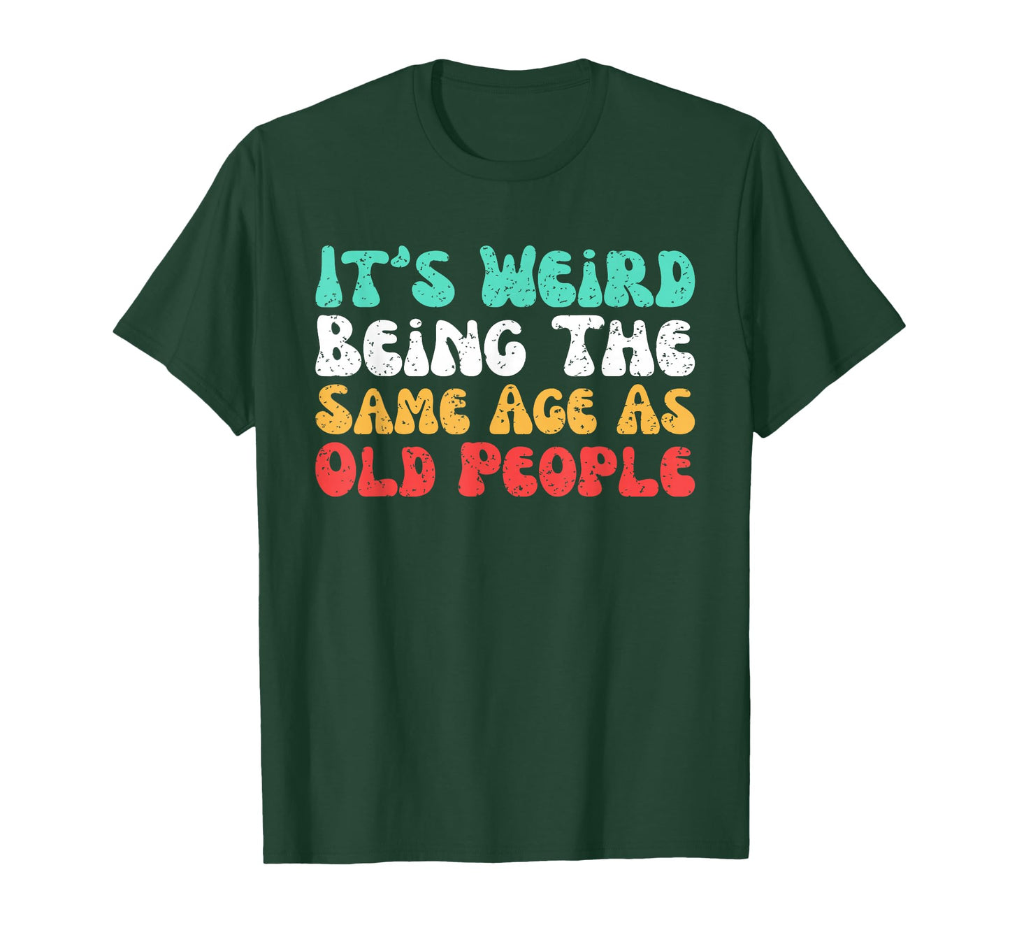 It’s Weird Being The Same Age As Old People T-Shirt