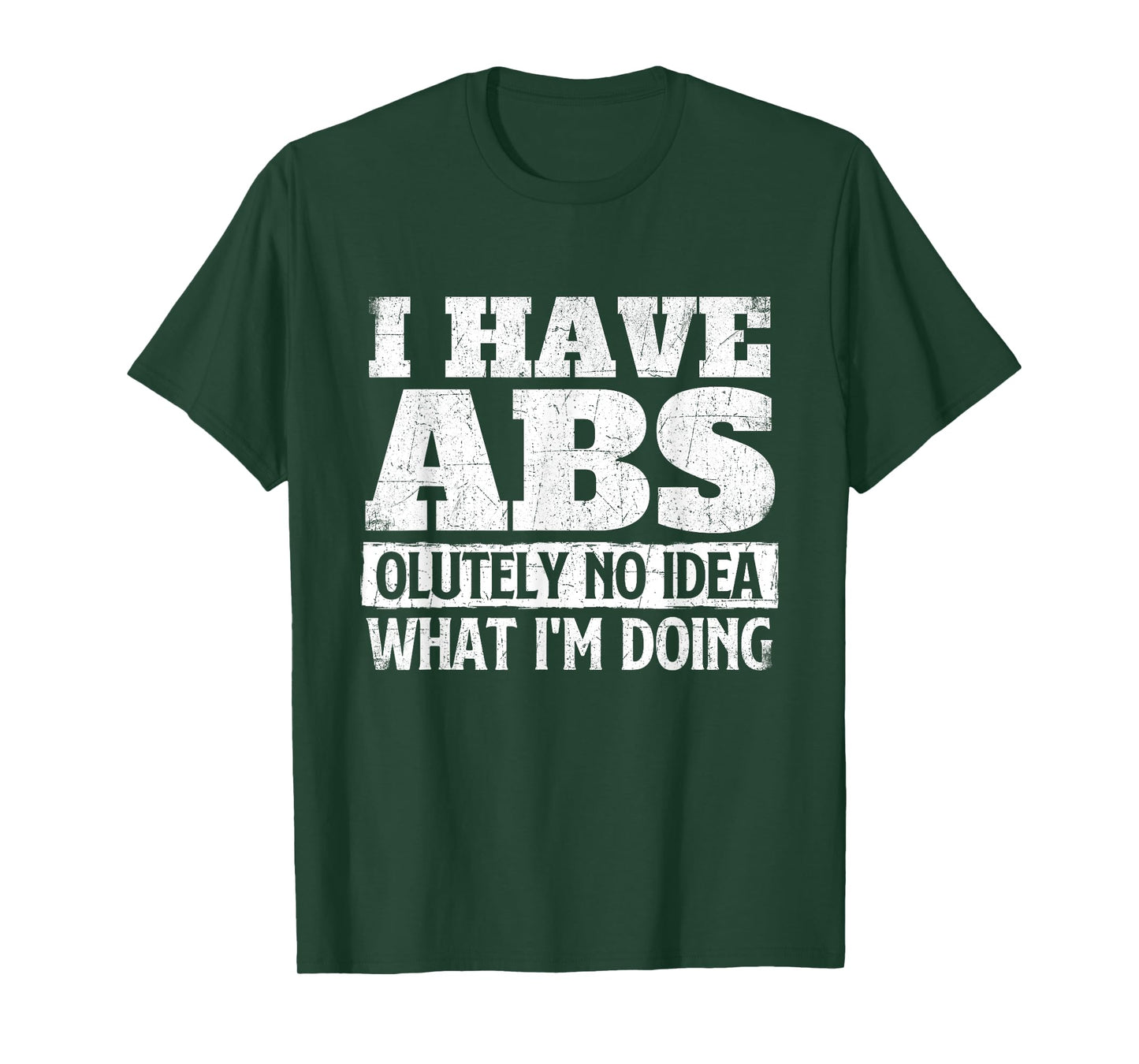 I Have Abs-olutely No Idea - Workout Gym Weightlifting T-Shirt