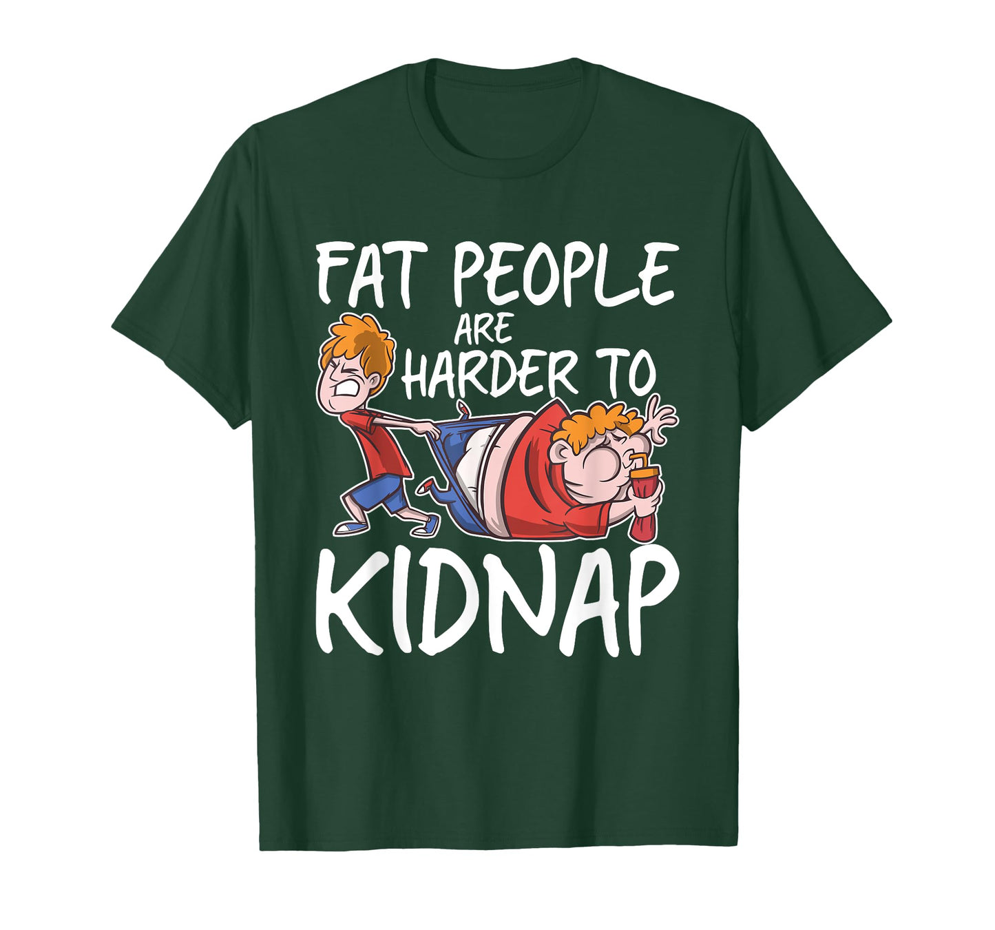 Fat People Are Are Harder To Kidnap Funny Slim Down Quote T-Shirt