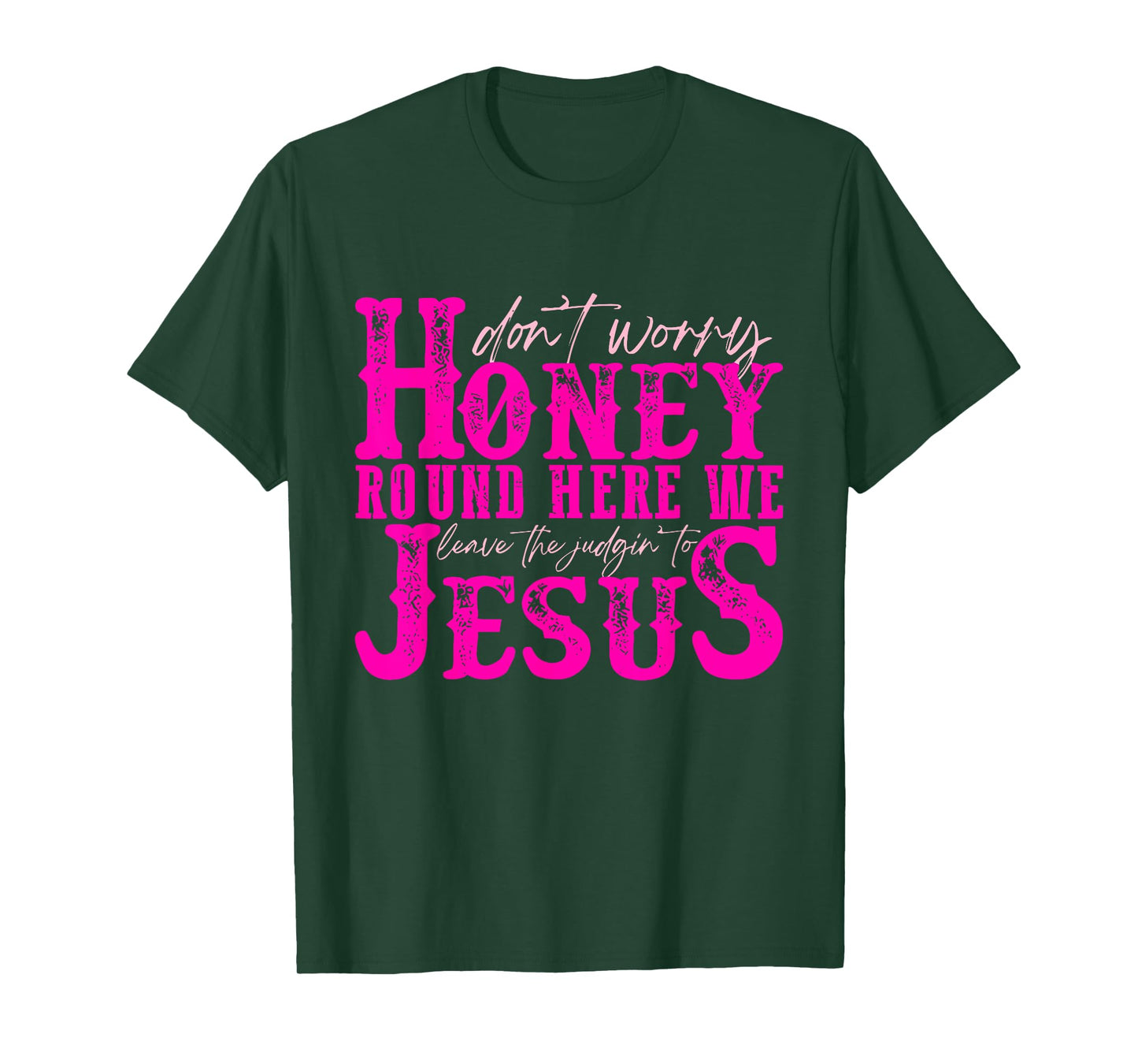 Don't Worry Honey Round Here We Leave The Judgin' To Jesus T-Shirt