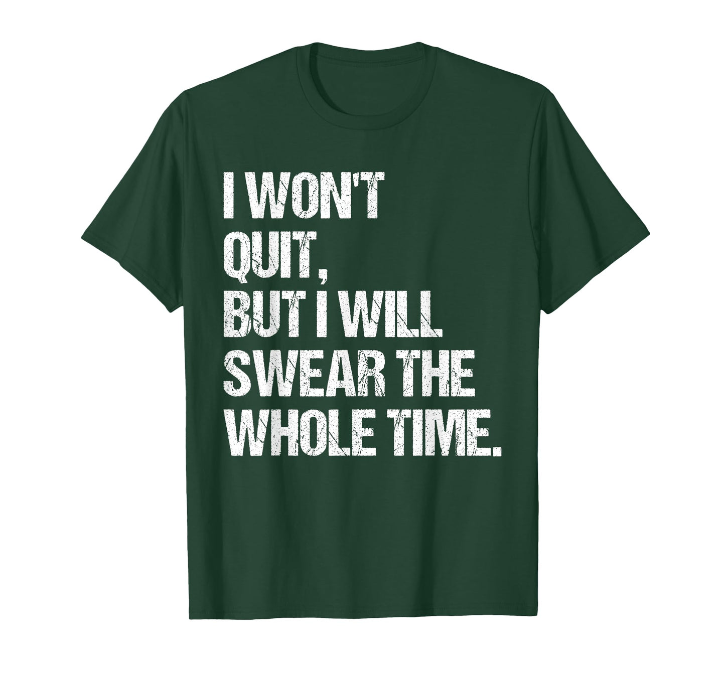 I Won't Quit But I Will Swear The Whole Time Shirt Funny T-Shirt
