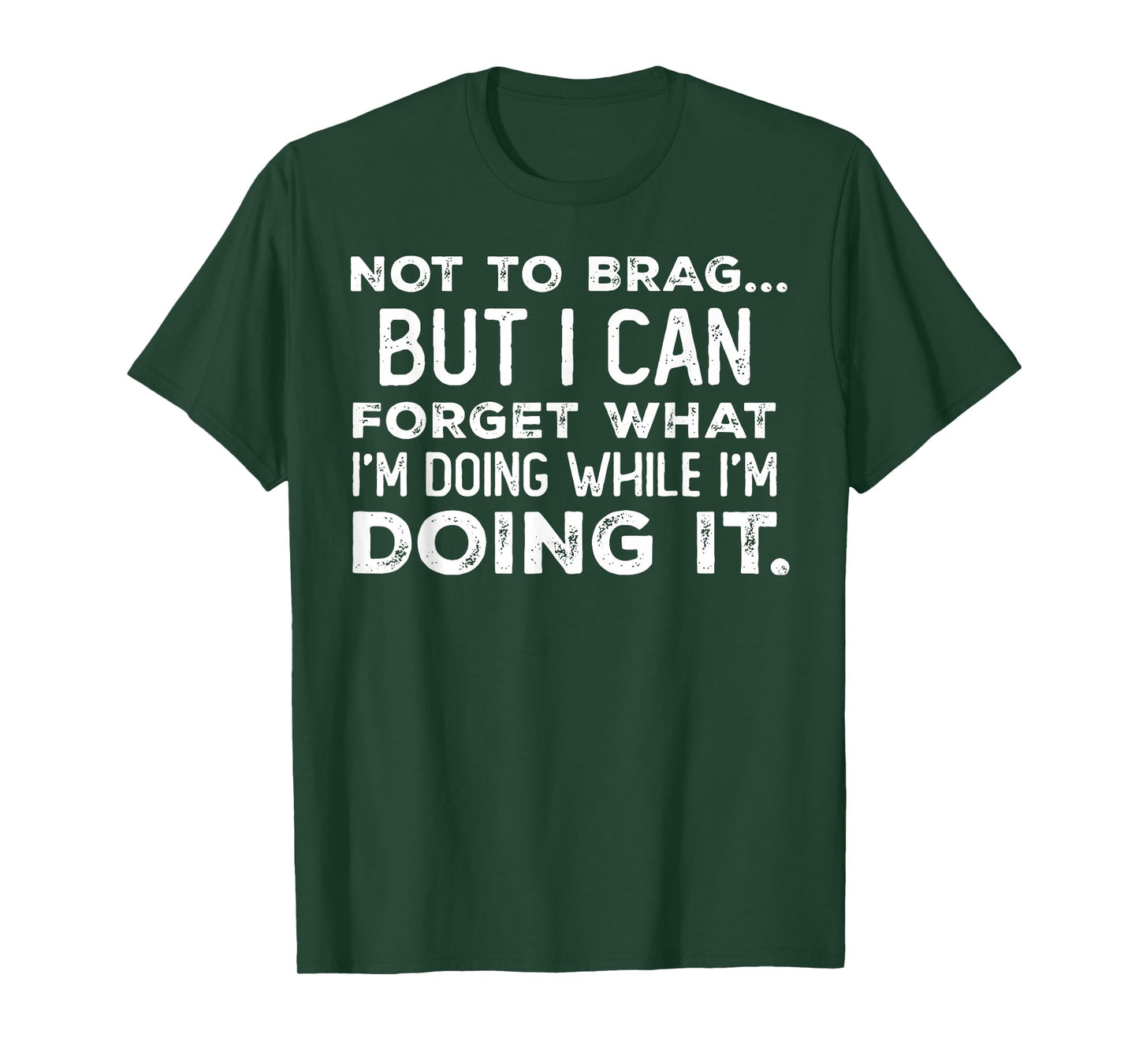 Not to Brag But I Can Forget What I'm Doing While I'm Doing T-Shirt