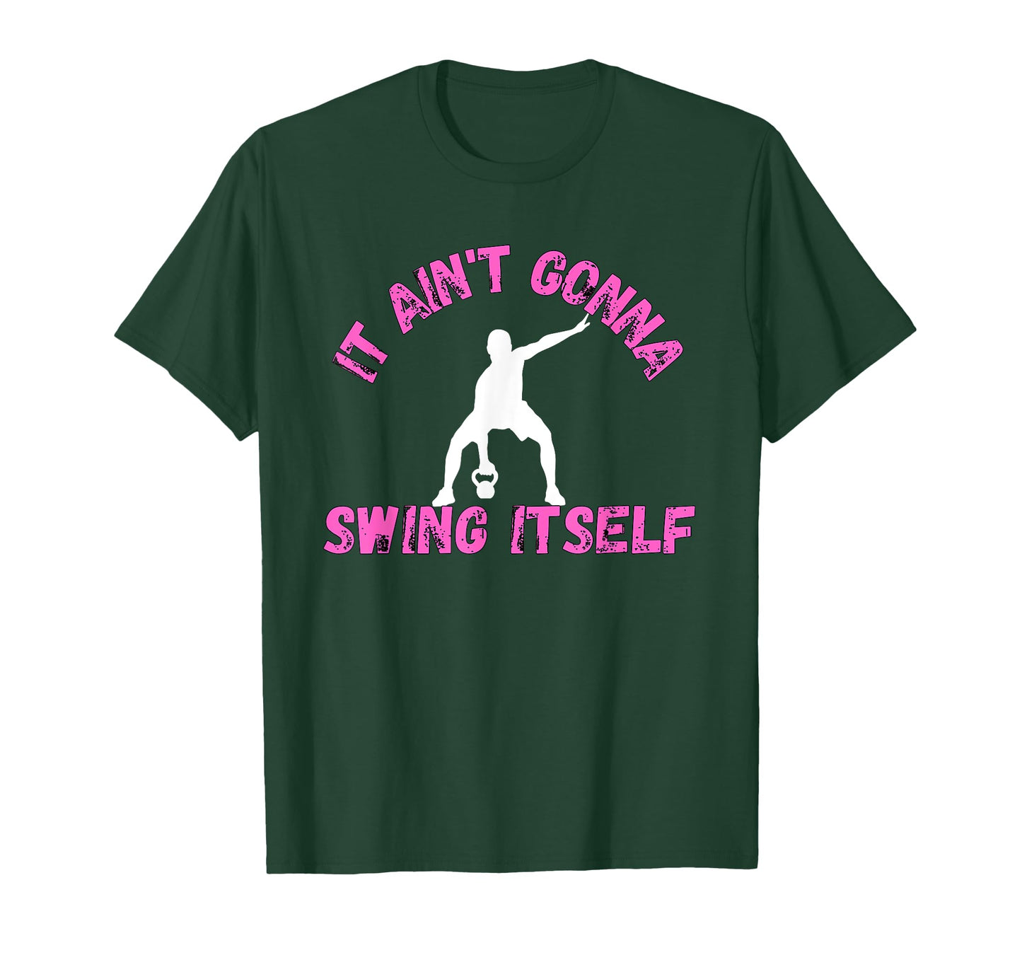 It Ain't Gonna Swing Itself | Funny Kettlebell Workout Gym T-Shirt