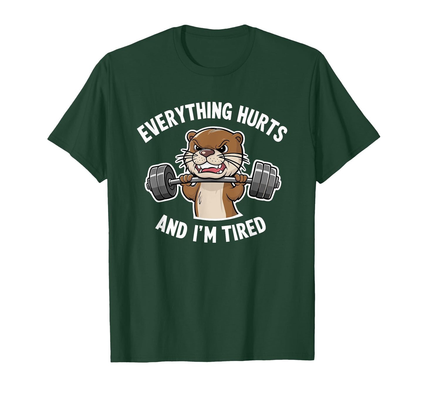 Funny Gym Bro Everything Hurts And I'm Tired Otter Fitness T-Shirt