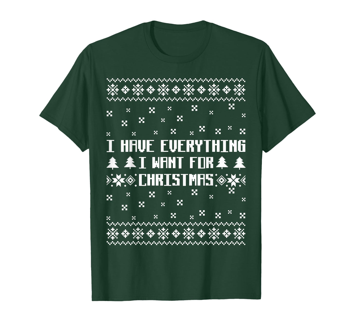 I'm Everything I Have Everything I Want Ugly Christmas T-Shirt