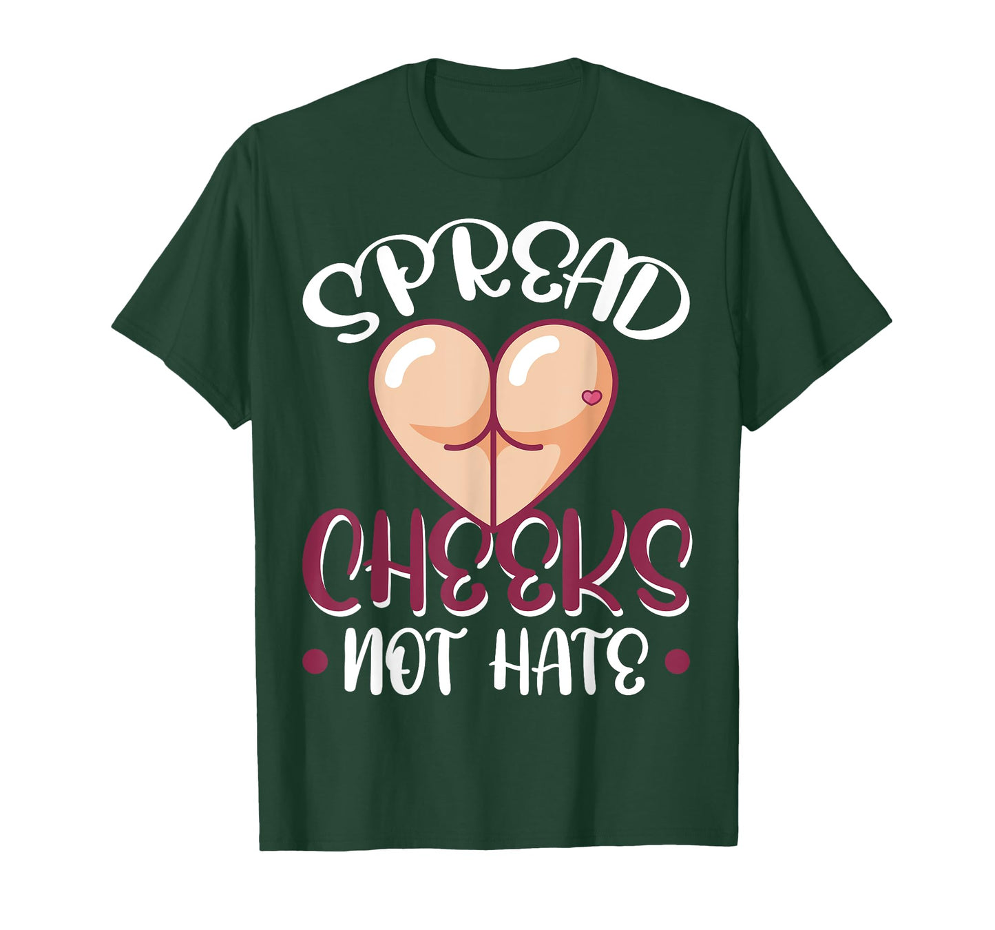 Spread Cheeks Not Hate T-Shirt
