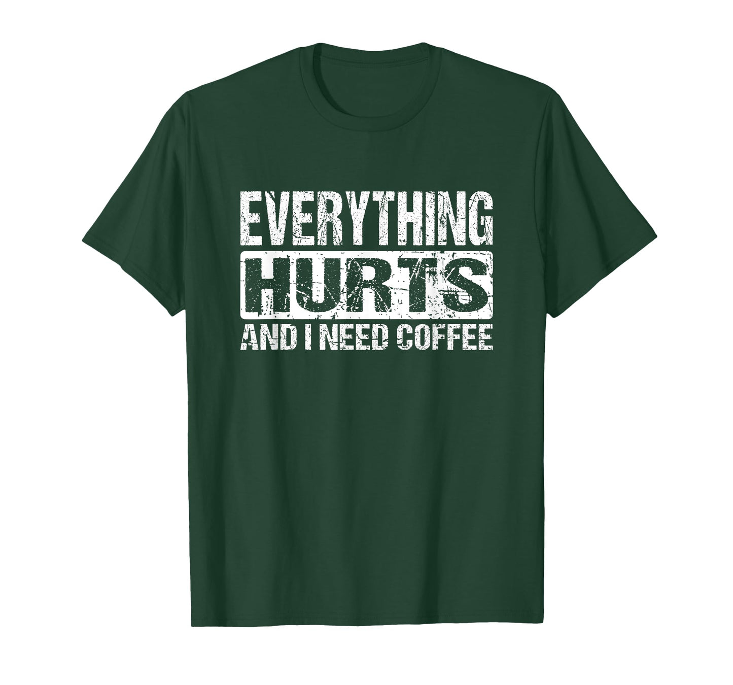 Everything Hurts And I Need Coffee - Funny Workout Joke T-Shirt