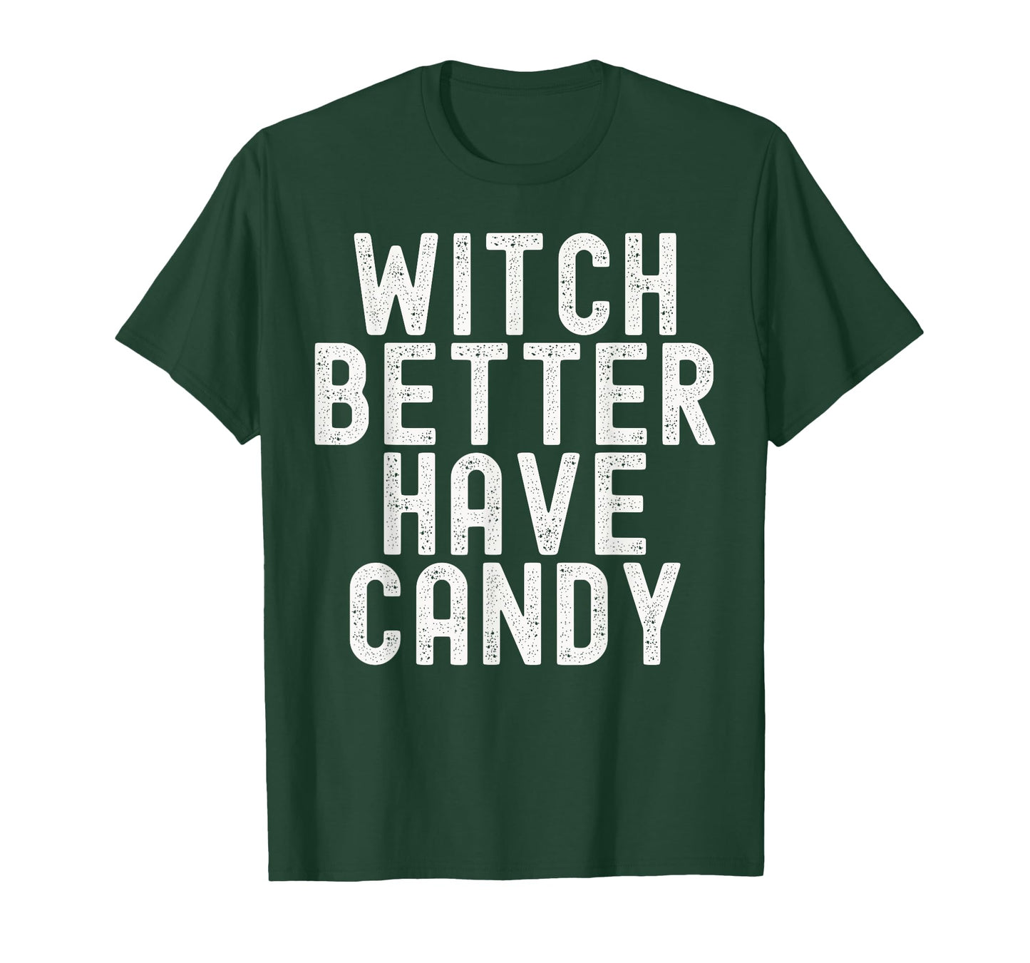 Witch Better Have Candy Funny Halloween Costume T-Shirt