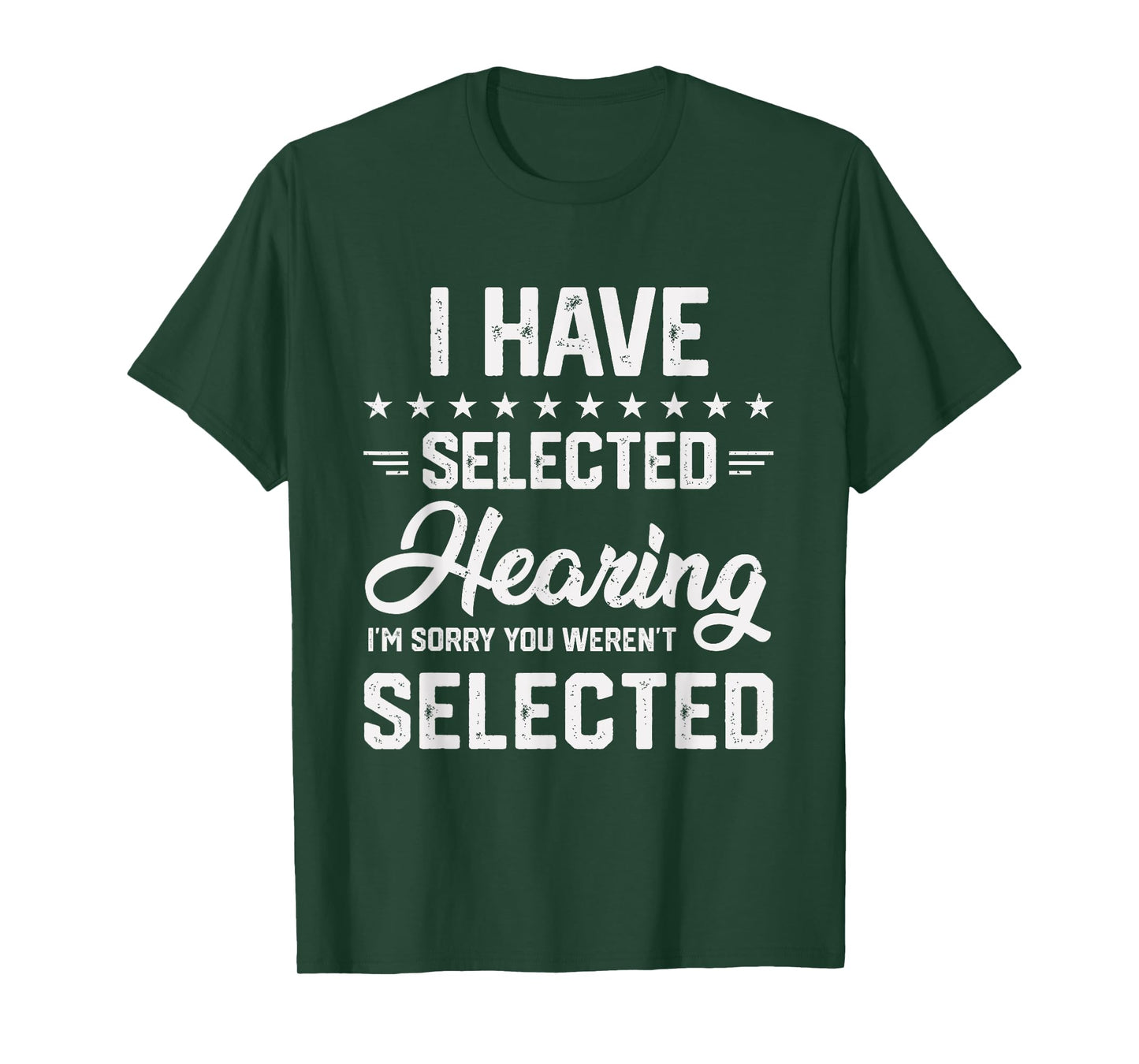 I Have Selective Hearing You Were Not Selected Mens Womens T-Shirt