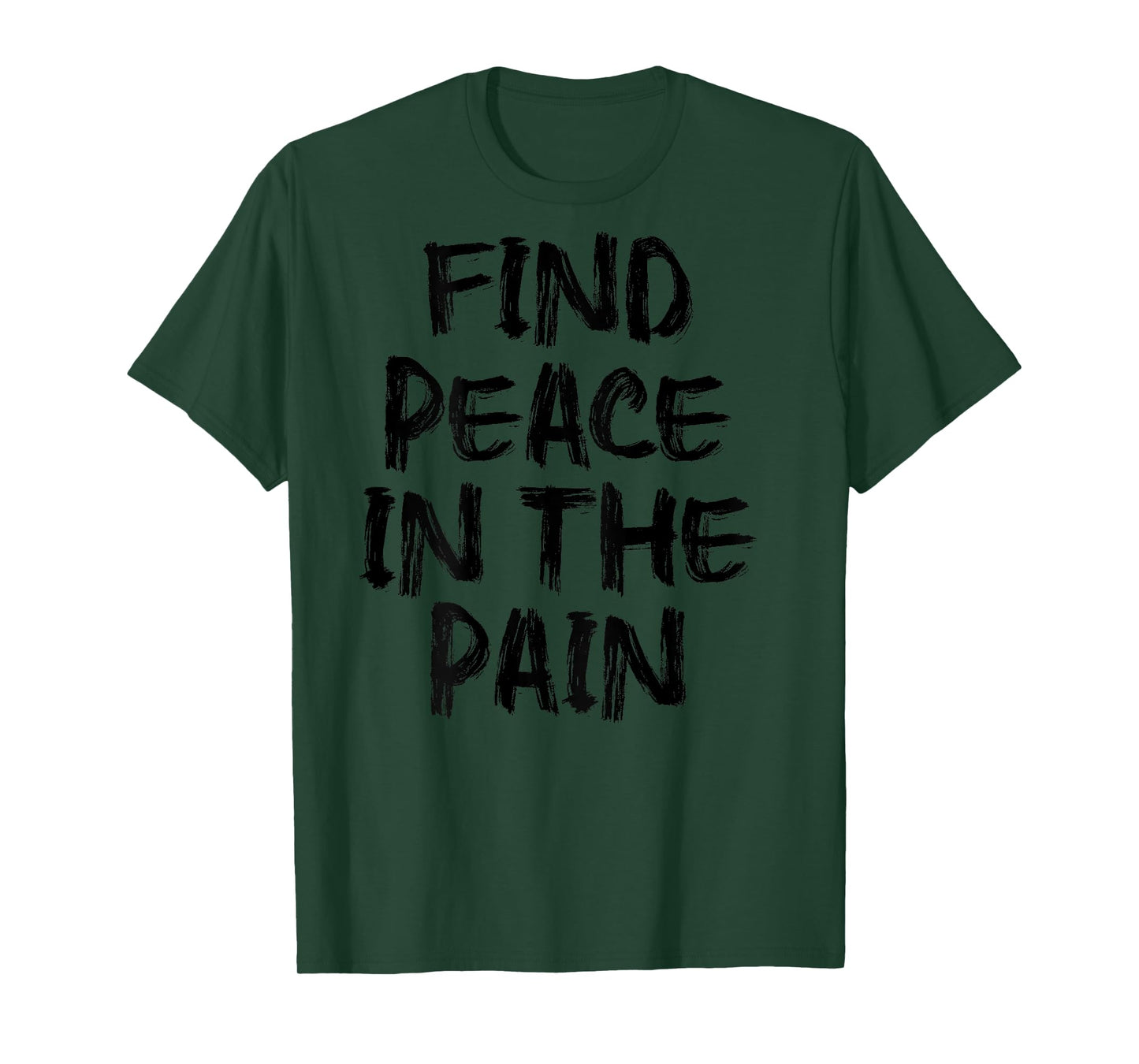 Find Peace In The Pain - gym working out motivational Quote T-Shirt