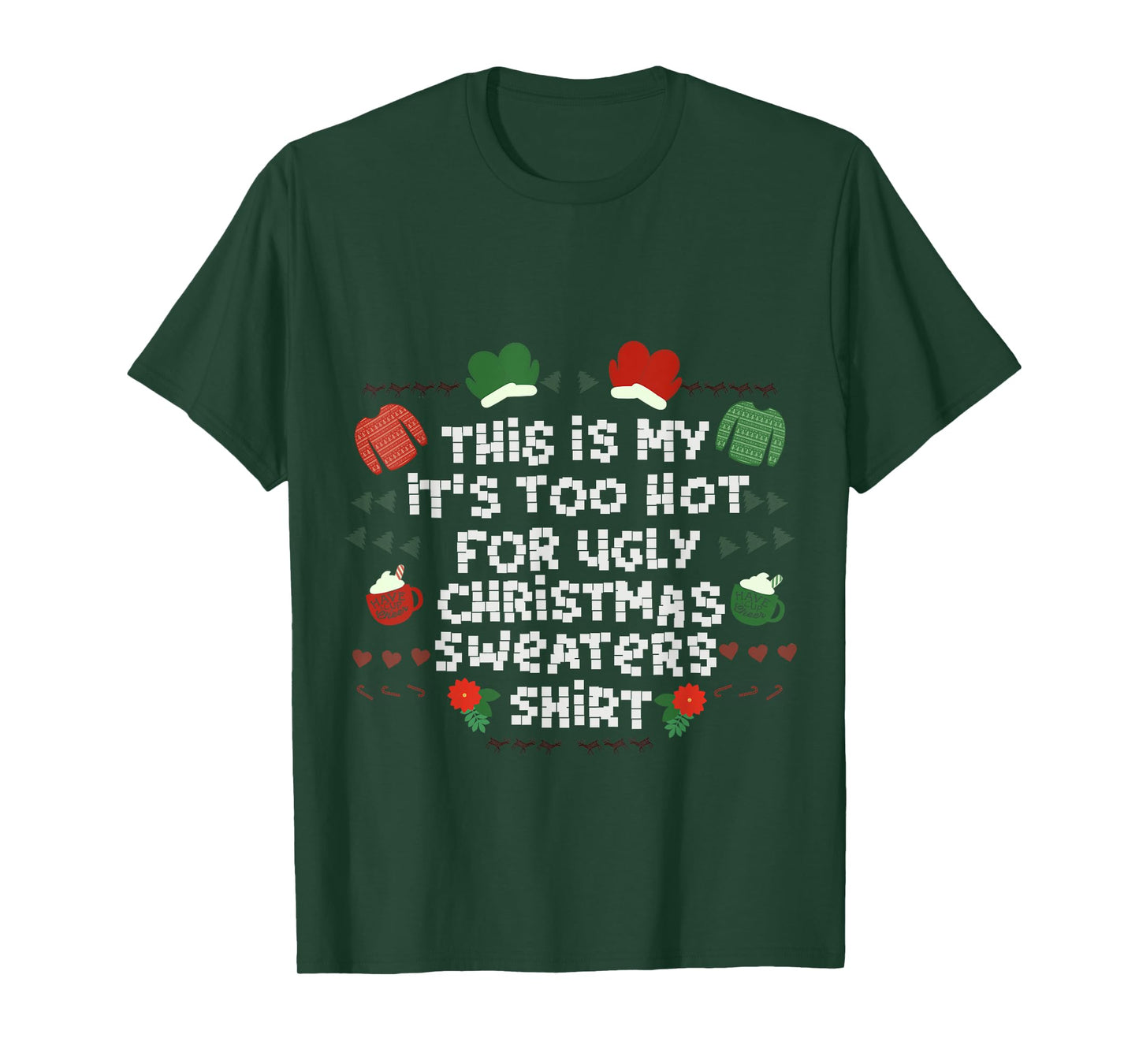 It's Too Hot For Ugly Sweater Xmas Christmas T-Shirt