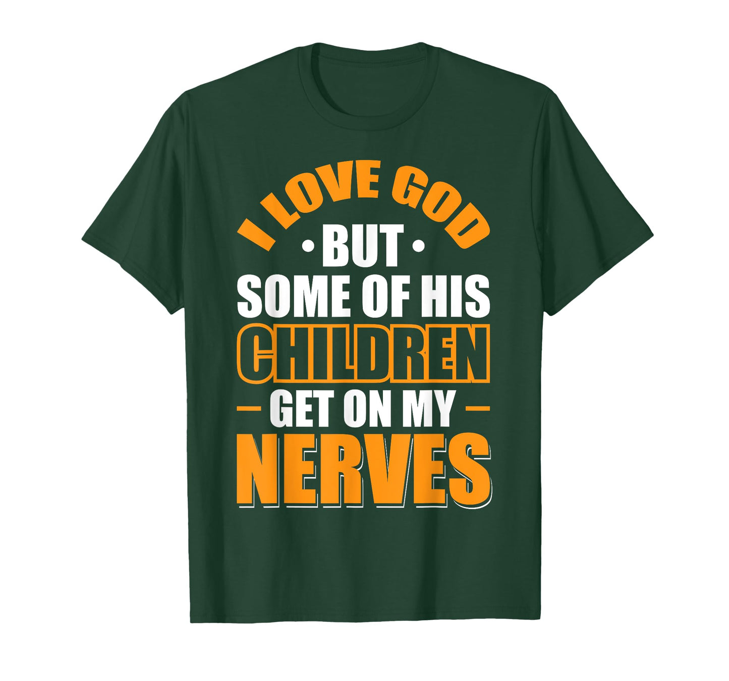 I Love God But Some Of His Children Get On My Nerves T-Shirt