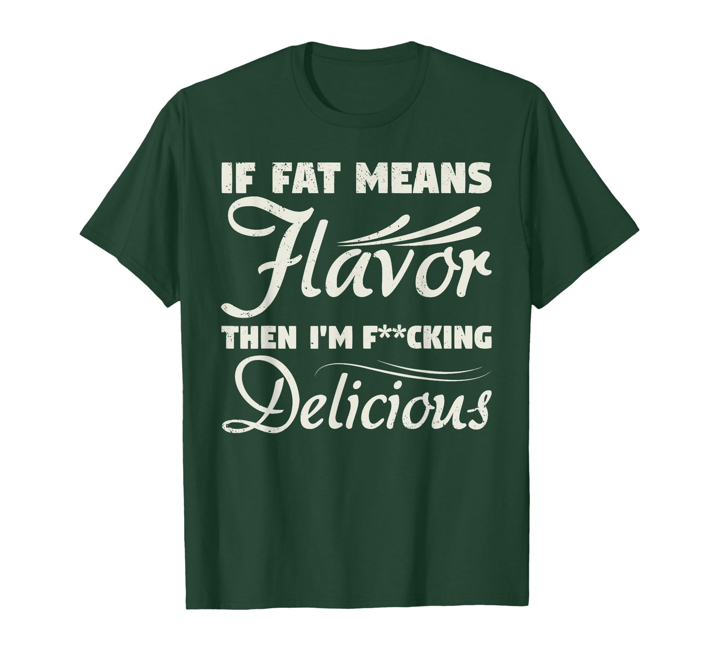 If Fat Means Flavor Then I'm Fucking Delicious Fit Gymer T-Shirt