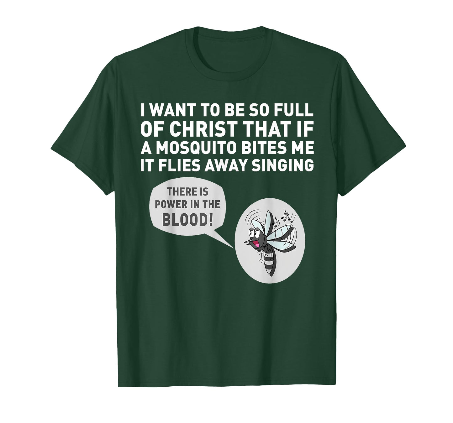 I want to be so full of Christ that if a mosquito bites me T-Shirt