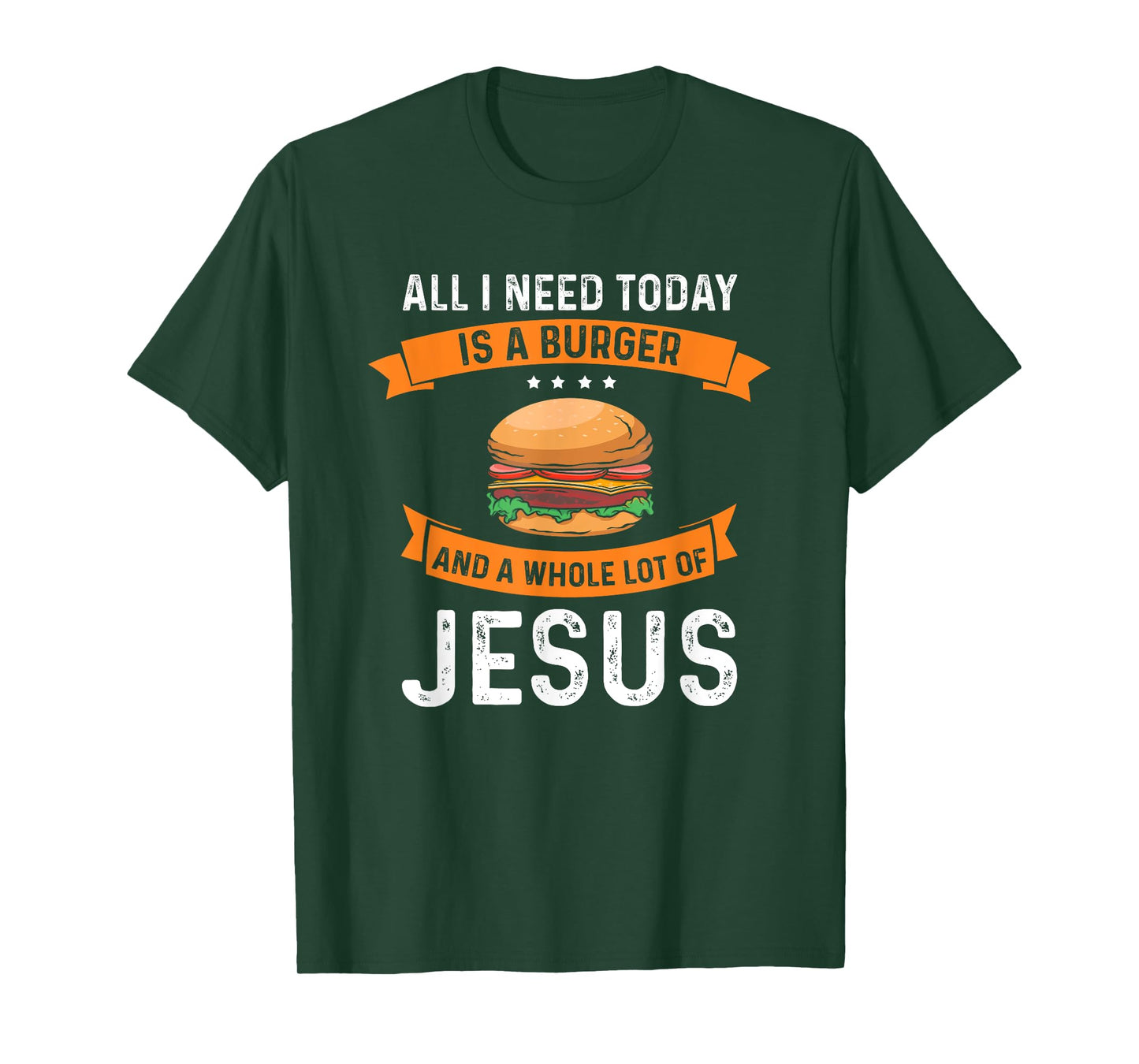 I need burgers and a lot of Jesus the Christian God T-Shirt