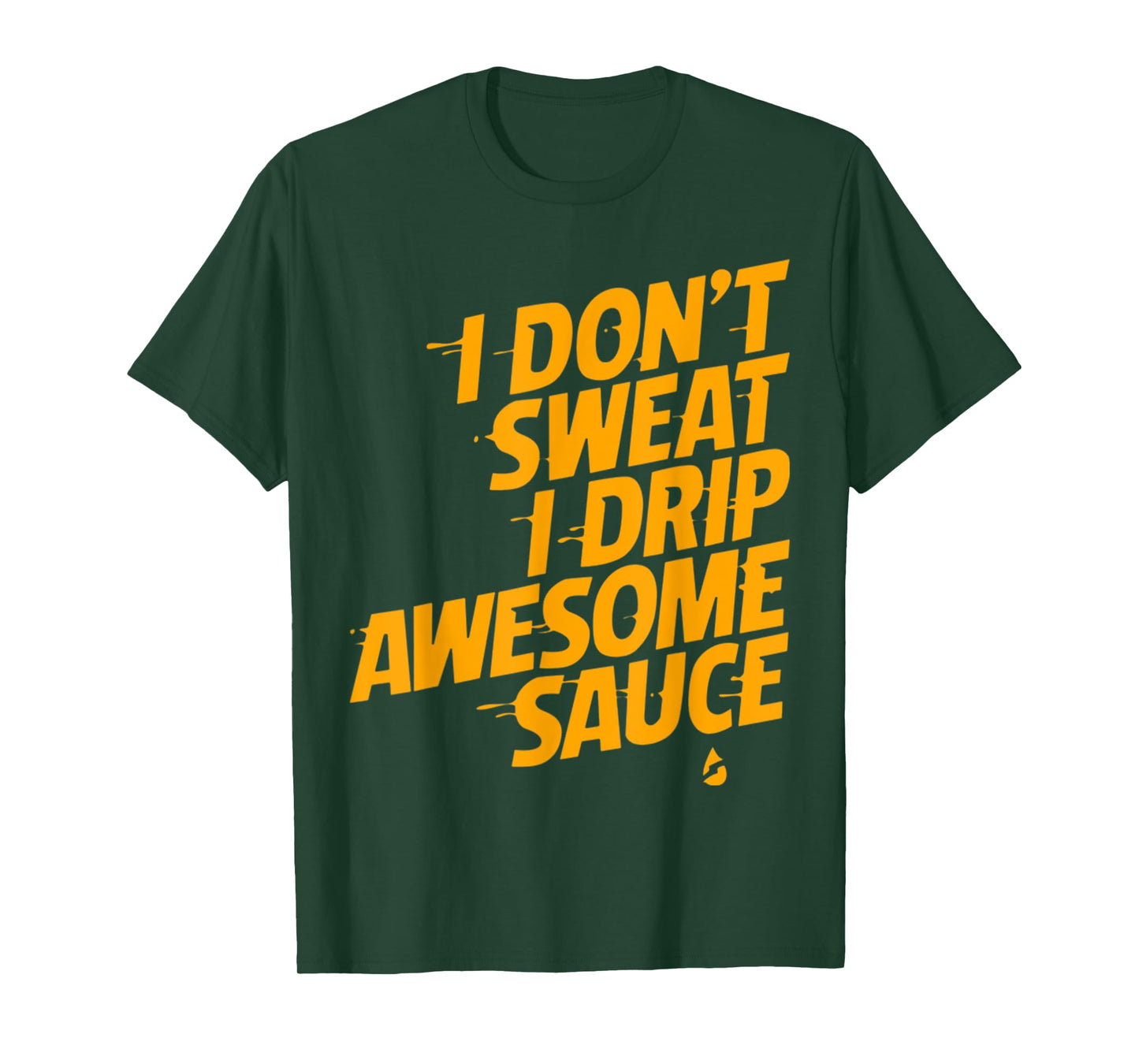 That's Not Sweat I'm Leaking Awesome Sauce T-Shirt T-Shirt
