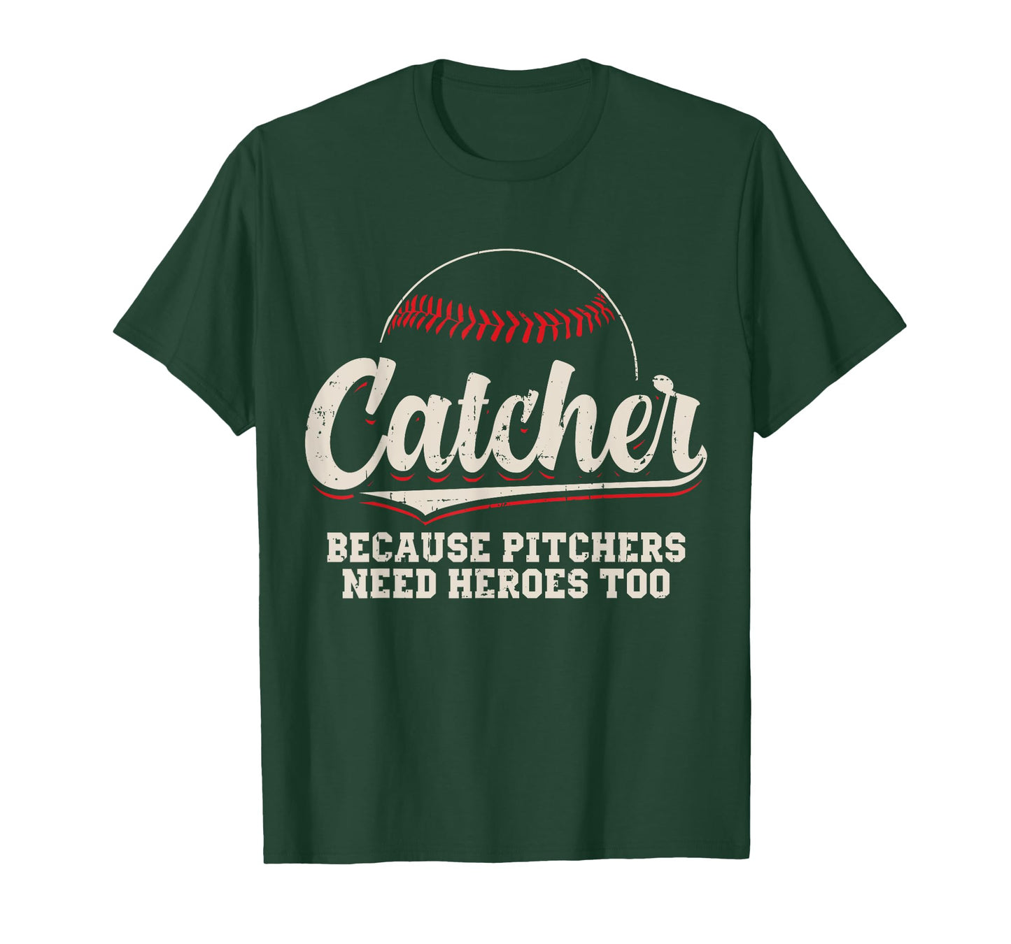 Catcher Because Pitchers Need Heroes Too Baseball Catcher T-Shirt
