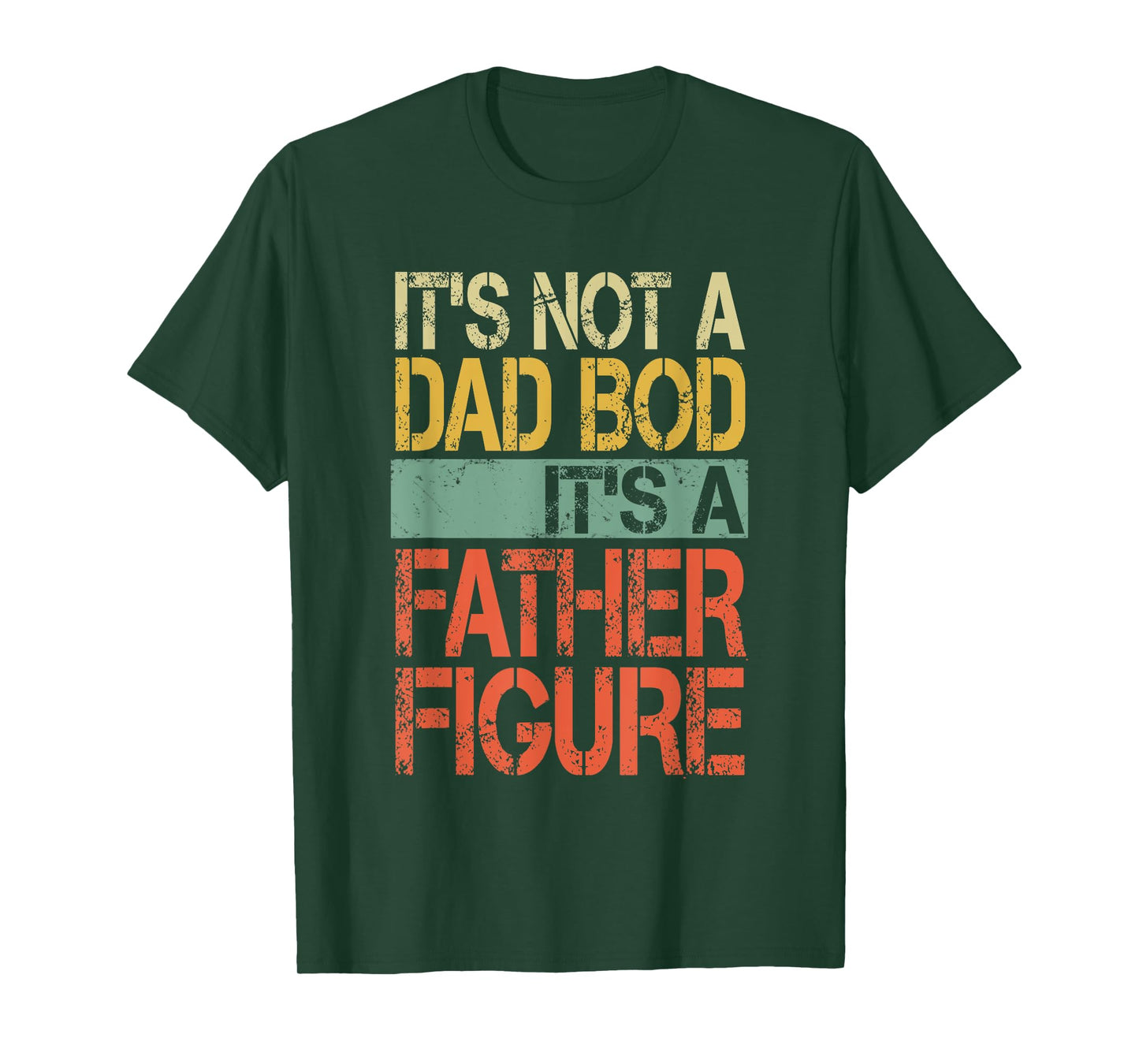 It's not a Dad Bod It's a Father Figure Funny Fathers Day T-Shirt