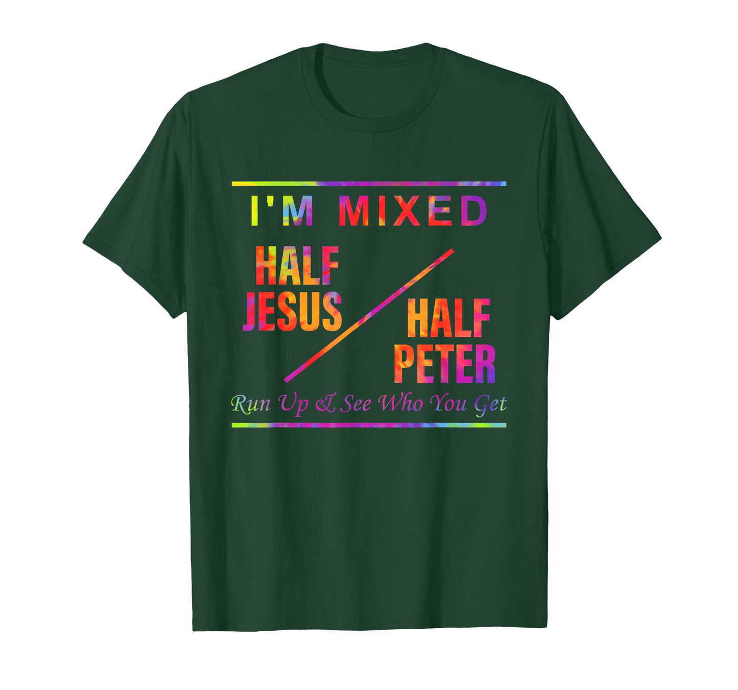 I'm Mixed Half Je-sus Half Peter Run Up & See Who You Get T-Shirt