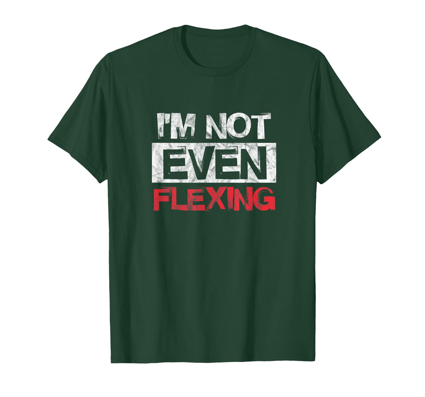 I'm Not Even Flexing Fitness Gym Workout Exercise Distressed T-Shirt