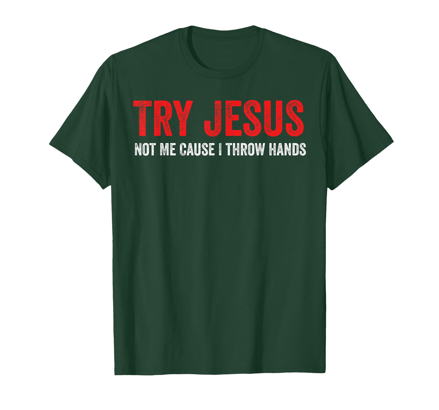 Try Jesus Not Me Cause I Throw Hands T-Shirt
